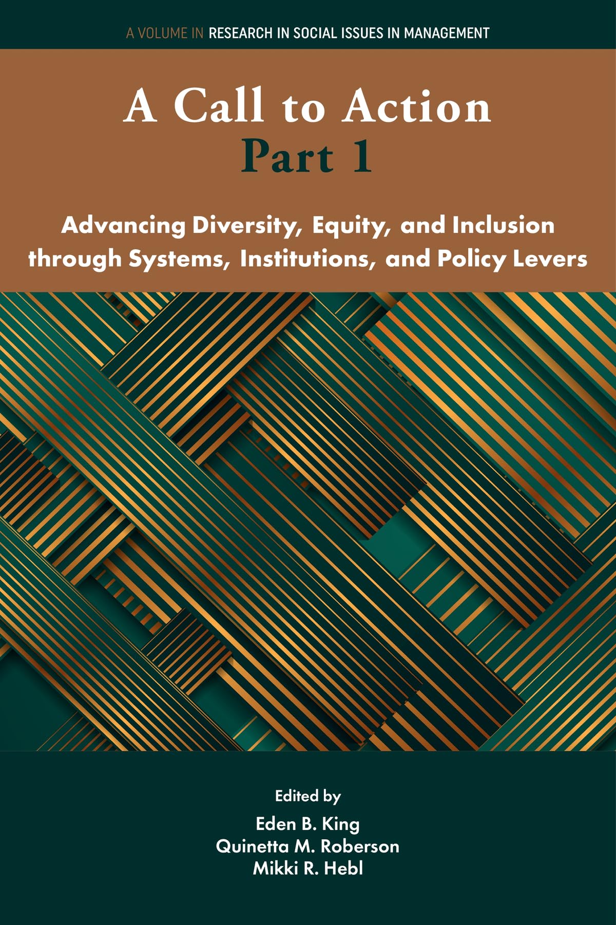 A Call to Action Part 1: Advancing Diversity, Equity, and Inclusion through Systems, Institutions and Policy Levers (Research in Social Issues in Management)