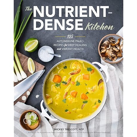 The Nutrient-Dense Kitchen: Nourishing Recipes for Autoimmune Health