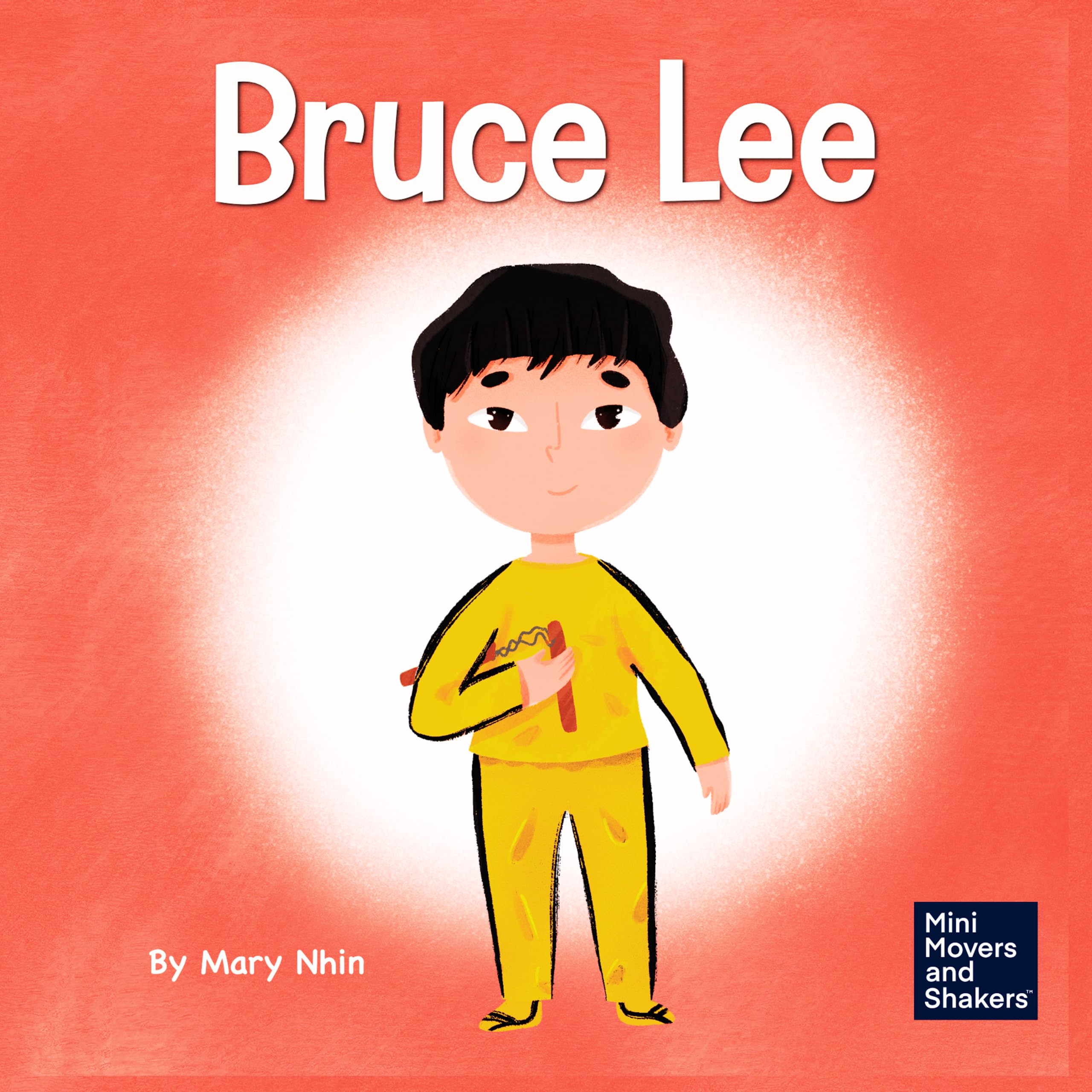 Bruce Lee: A Kid's Book About Pursuing Your Passions: 5 (Mini Movers and Shakers)