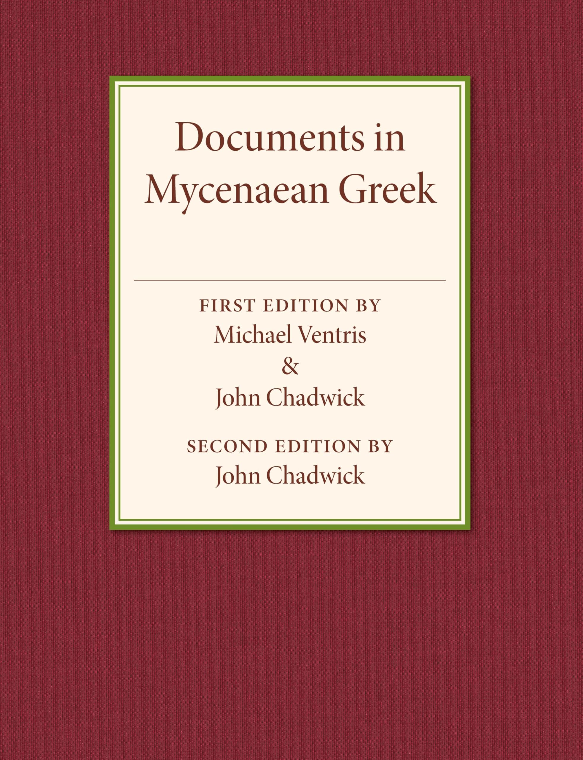 Documents in Mycenaean Greek: Three Hundred Selected Tablets from Knossos, Pylos and Mycenae with Commentary and Vocabulary
