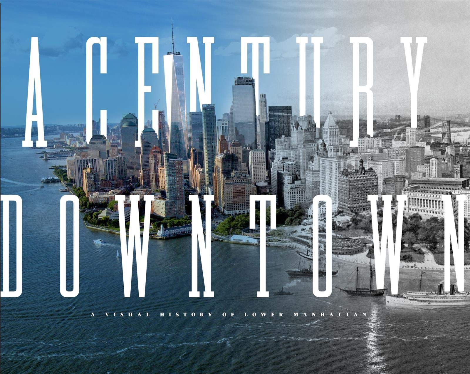 A Century Downtown: A Visual History of Lower Manhattan