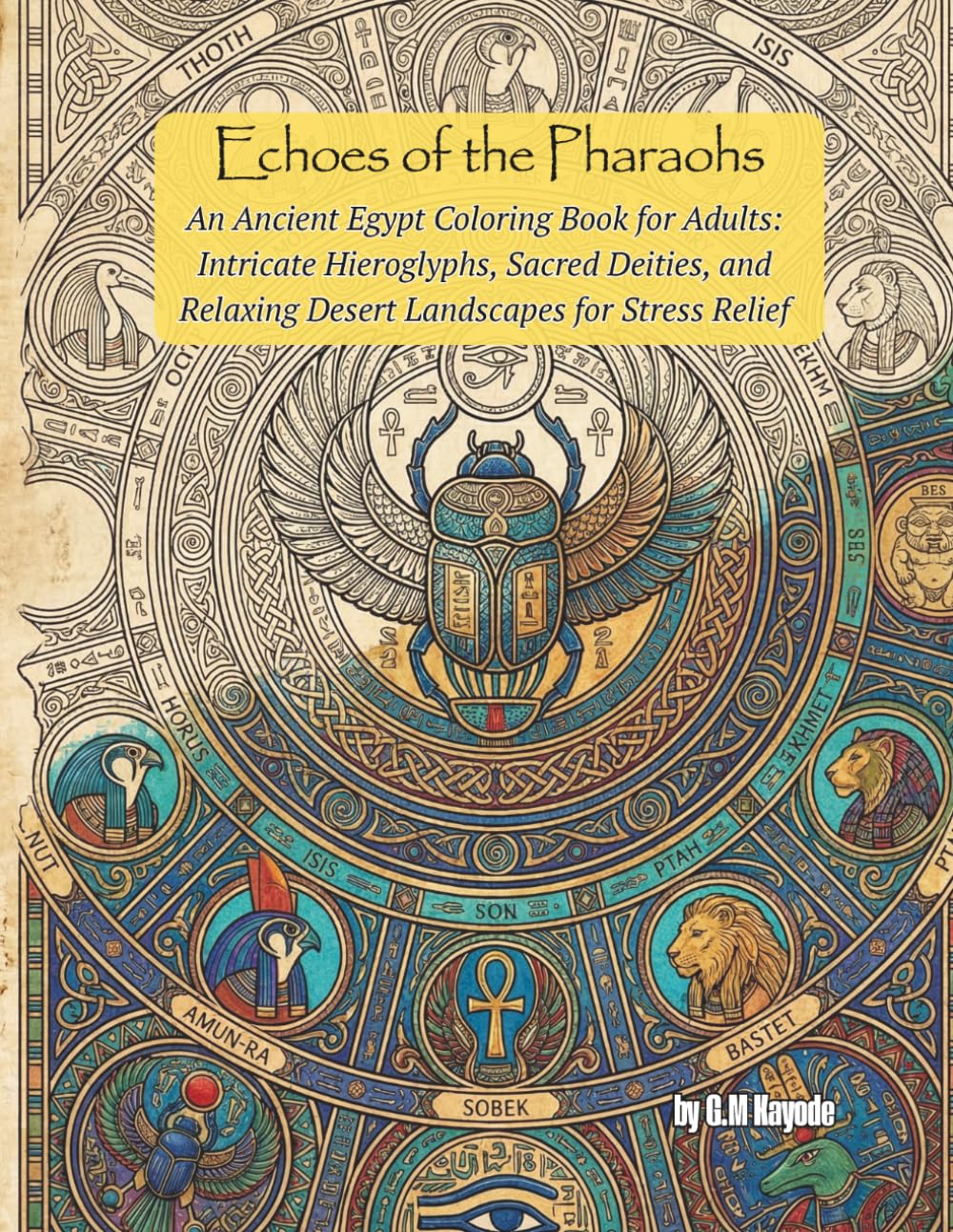 Echoes of the Pharaoh: An Ancient Egypt Coloring Book for Adults: Intricate Hieroglyphs, Sacred Deities, and Relaxing Desert Landscapes for Stress Relief