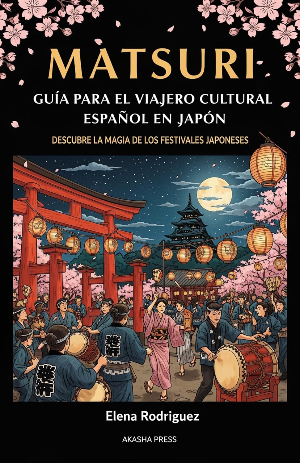 Matsuri: Guía para el Viajero Cultural Español en Japón: Descubre la Magia de los Festivales Japoneses