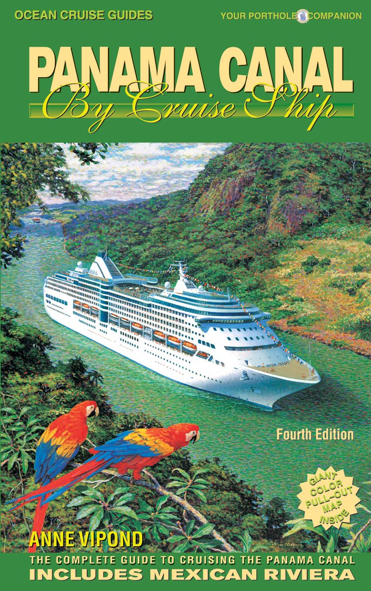 Ocean Cruise Guides Panama Canal By Cruise Ship: Your Porthole Companion: The Complete Guide To Cruising The Panama Canal