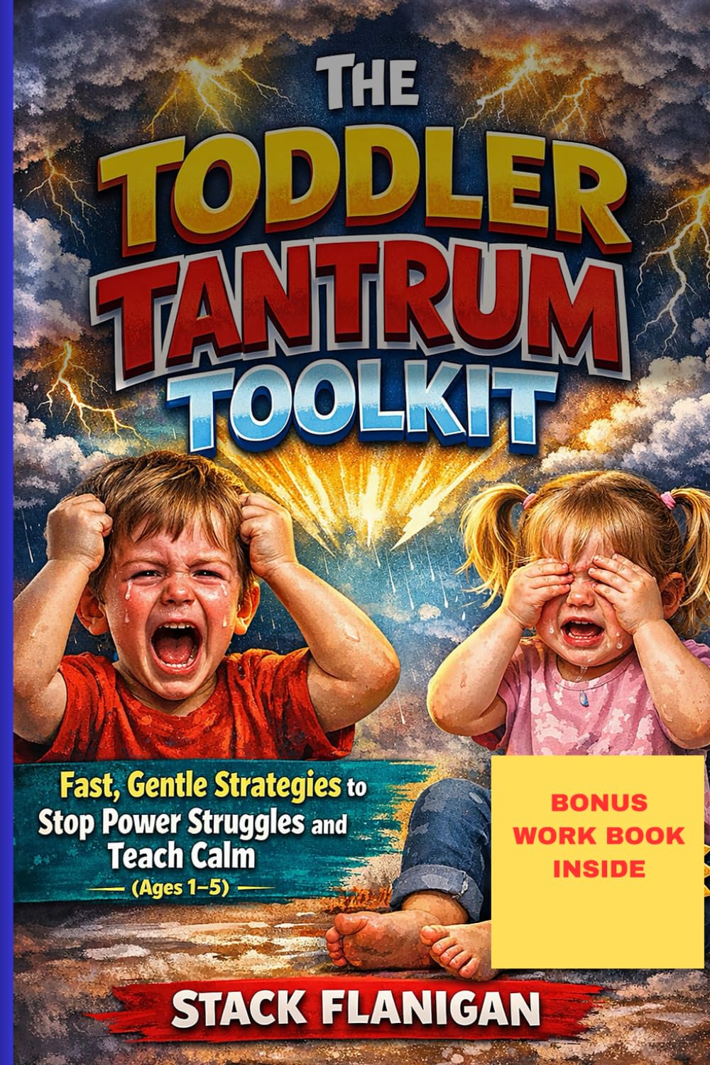 The Toddler Tantrum Toolkit: Fast, Gentle Strategies to Stop Power Struggles to Teach Calm