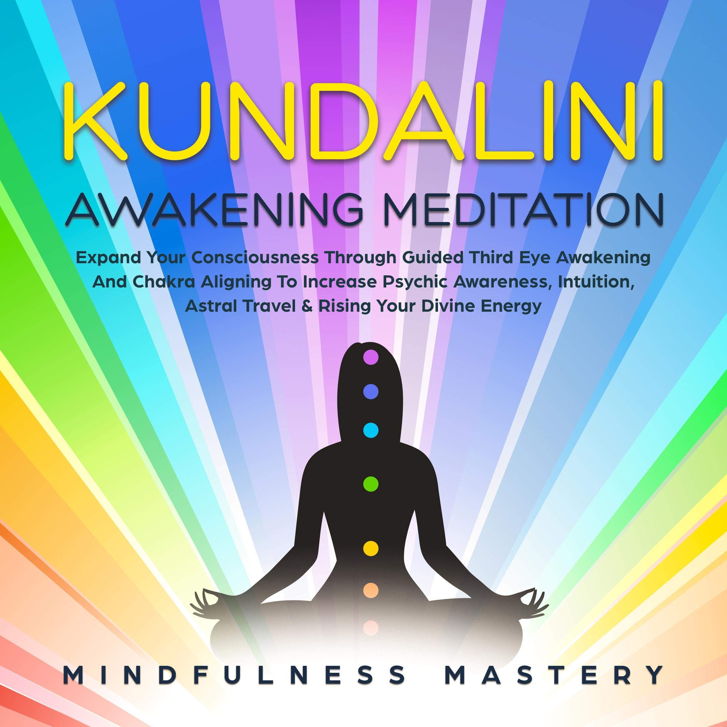 Kundalini Awakening Meditation: Expand Your Consciousness Through Guided Third Eye Awakening And Chakra Aligning To Increase Psychic Awareness, Intuition, ... Spirituality And Relaxation)