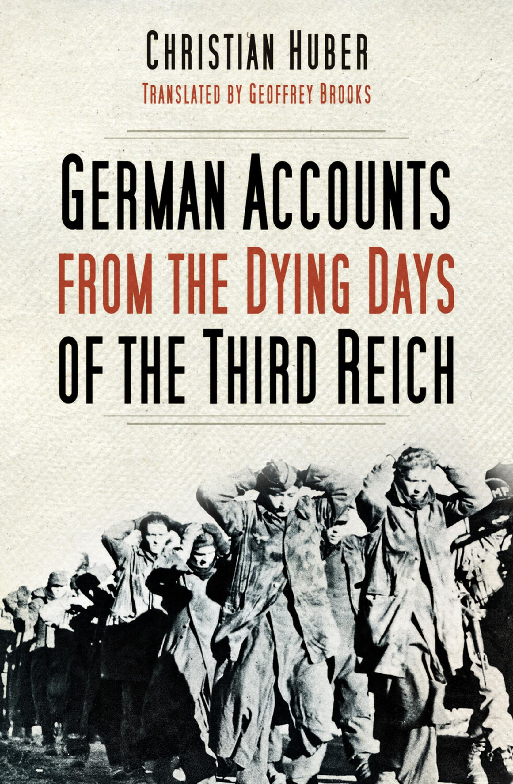 German Accounts from the Dying Days of the Third Reich.by Huber, Brooks New**