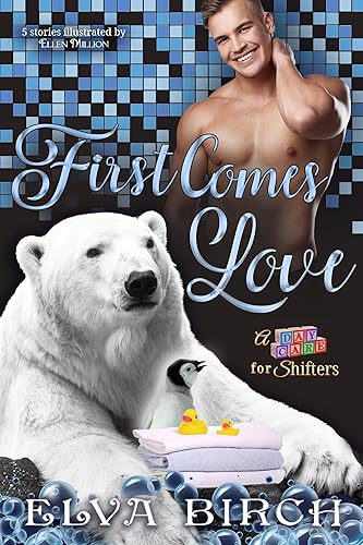 First Comes Love Complete Collection (A Day Care for Shifters)