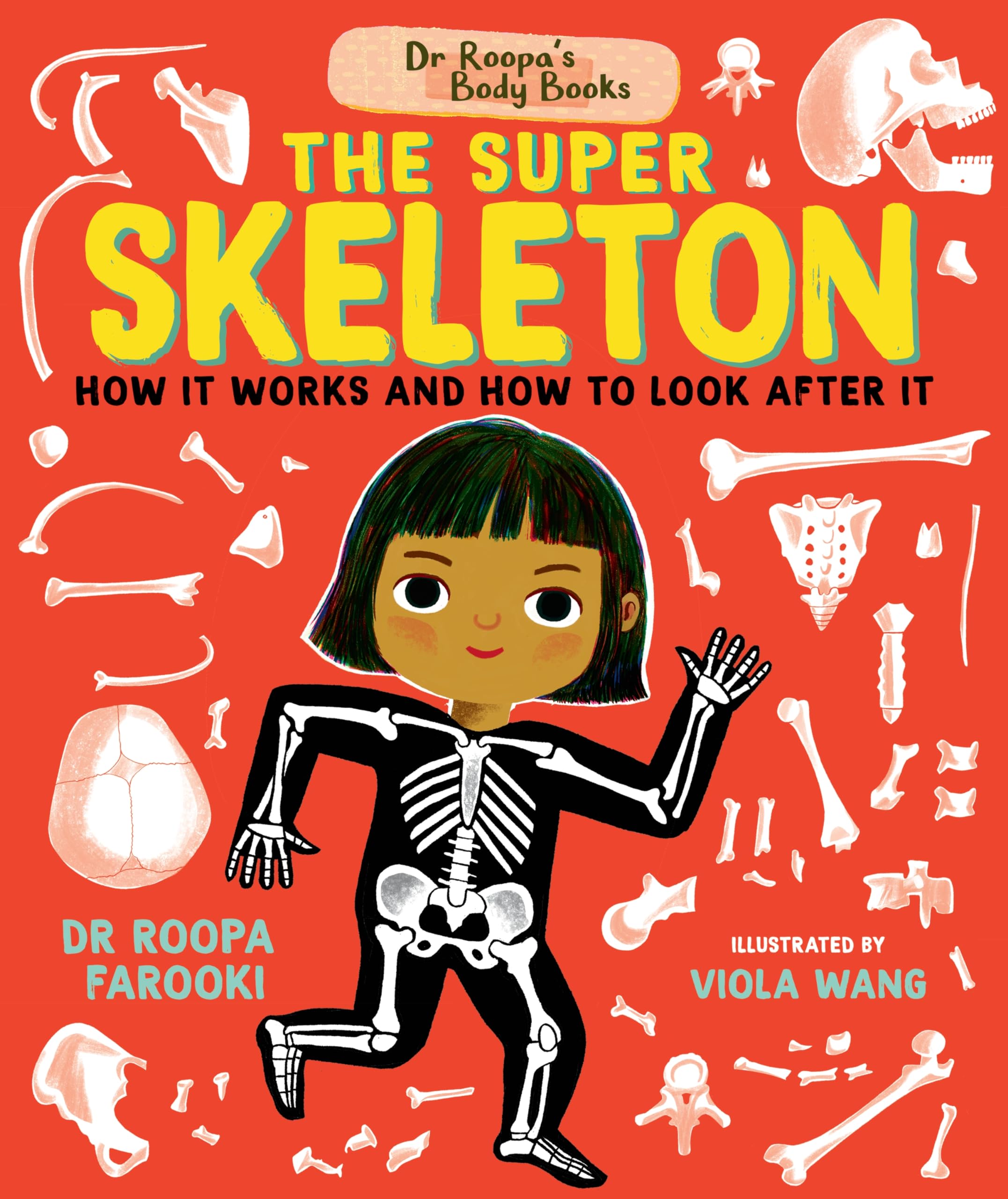 Dr Roopa's Body Books: The Super Skeleton: Learn all about how your skeleton and how to look after it in this fact-packed introduction to anatomy series for readers age 5, 6, 7, 8