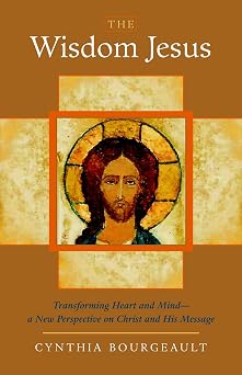 The Wisdom Jesus Transforming Heart and Mind - a New Perspective on Christ and His Message