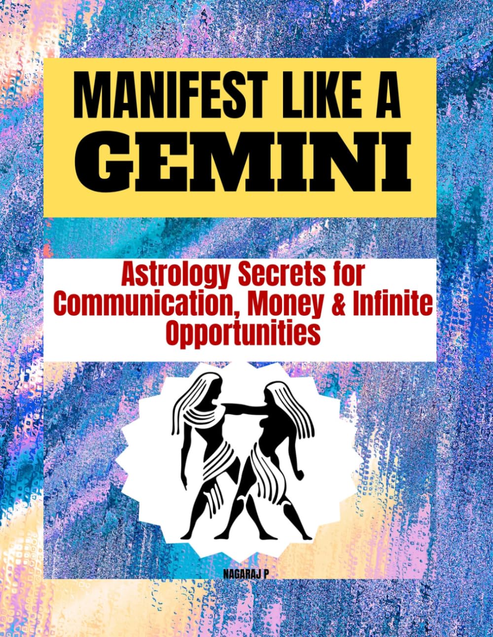 MANIFEST LIKE A GEMINI: Astrology Secrets for Communication, Money & Infinite Opportunities