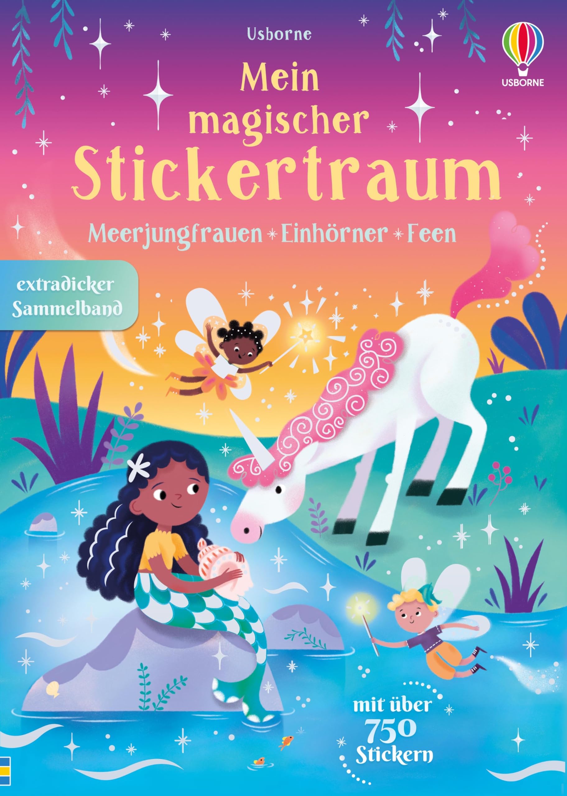 Mein magischer Stickertraum: Meerjungfrauen – Feen – Einhörner: Sammelband mit über 750 Stickern – Meerjungfrauen, Einhörner und Feen – für Kinder ab 3 Jahren