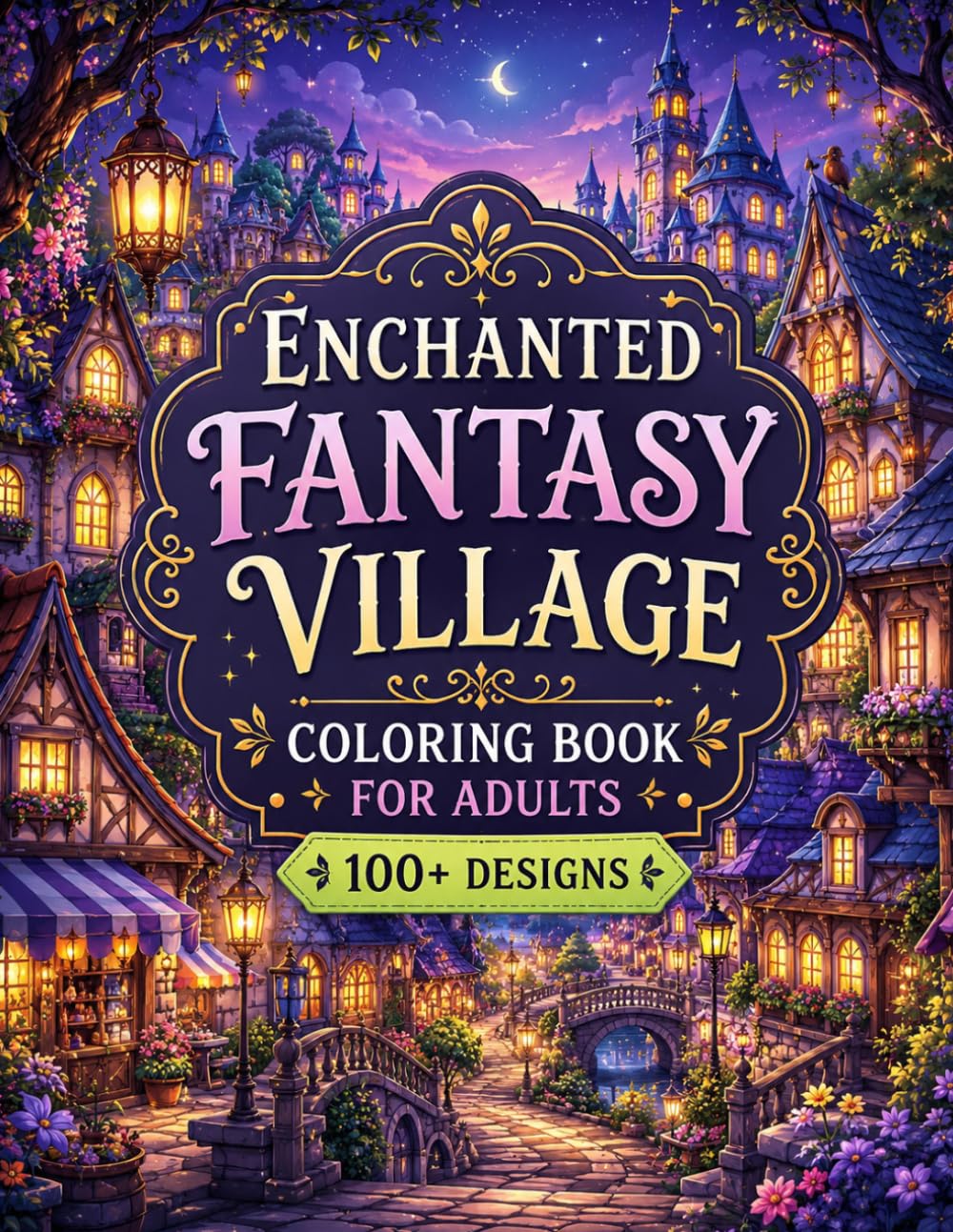 Enchanted Fantasy Village Coloring Book for Adults: 100+ Detailed Magical Towns, Fairy Tale Villages, Magical Streets & Immersive World-Building ... (The Fantasy Architecture Collection)