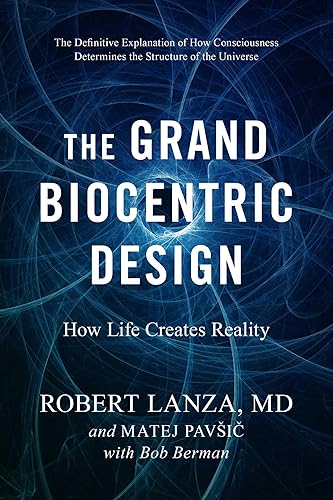The Grand Biocentric Design How Life Creates Reality