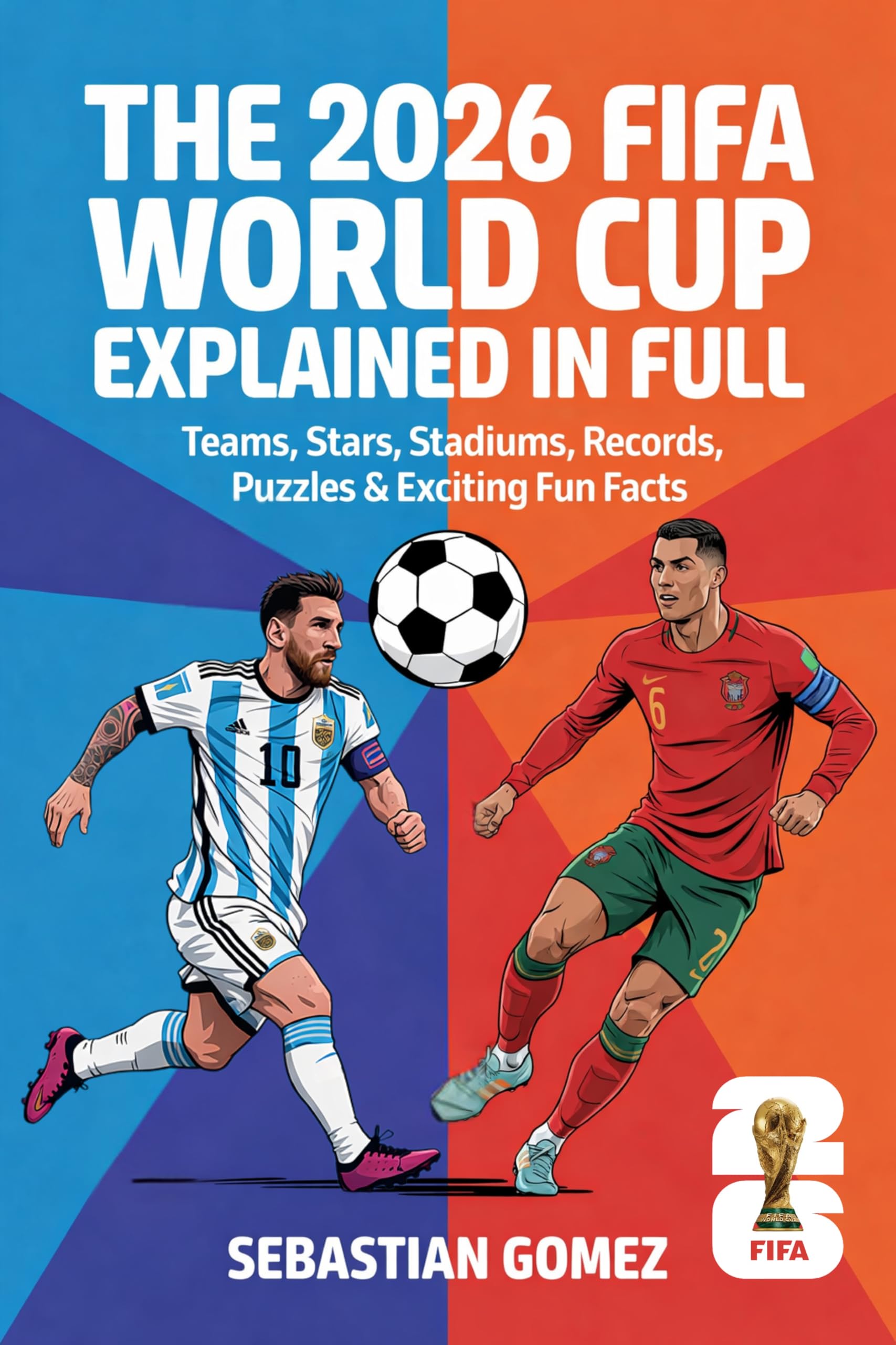 The 2026 FIFA World Cup Explained in Full: Teams, Stars, Stadiums, Records, Puzzles & Exciting Fun Facts