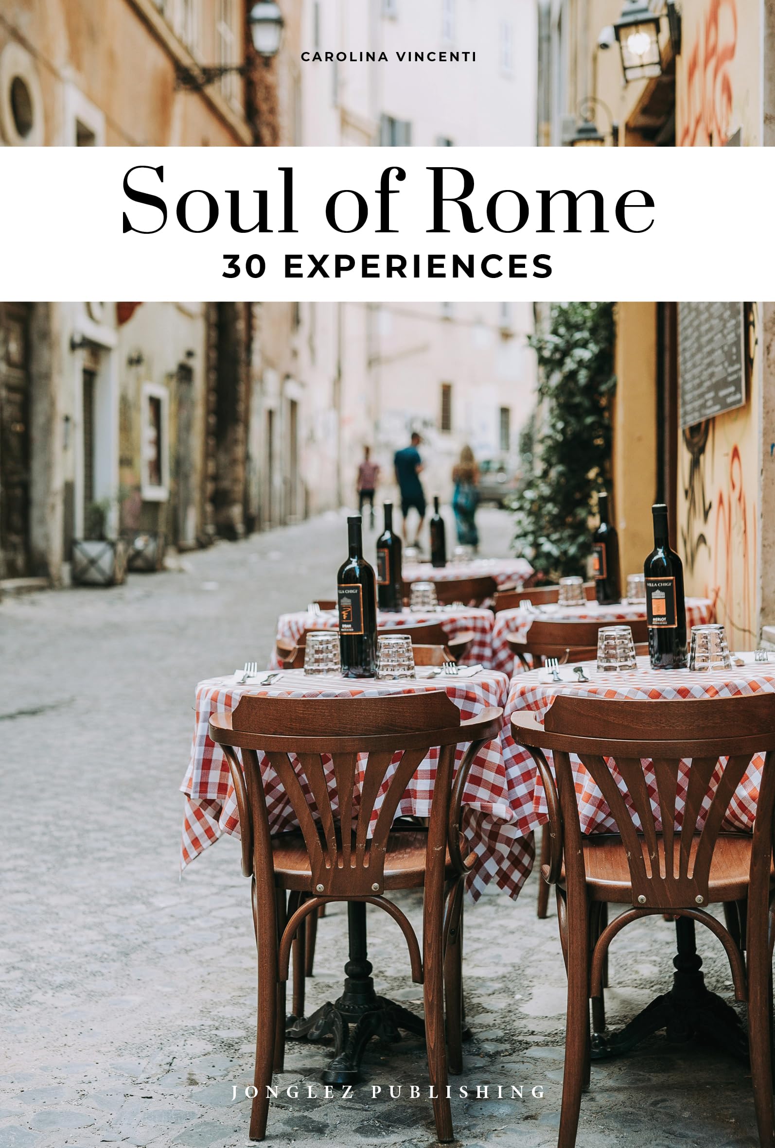 Soul of Rome Guide: 30 unforgettable experiences that capture the soul of Rome (Jonglez Soul of Guides)
