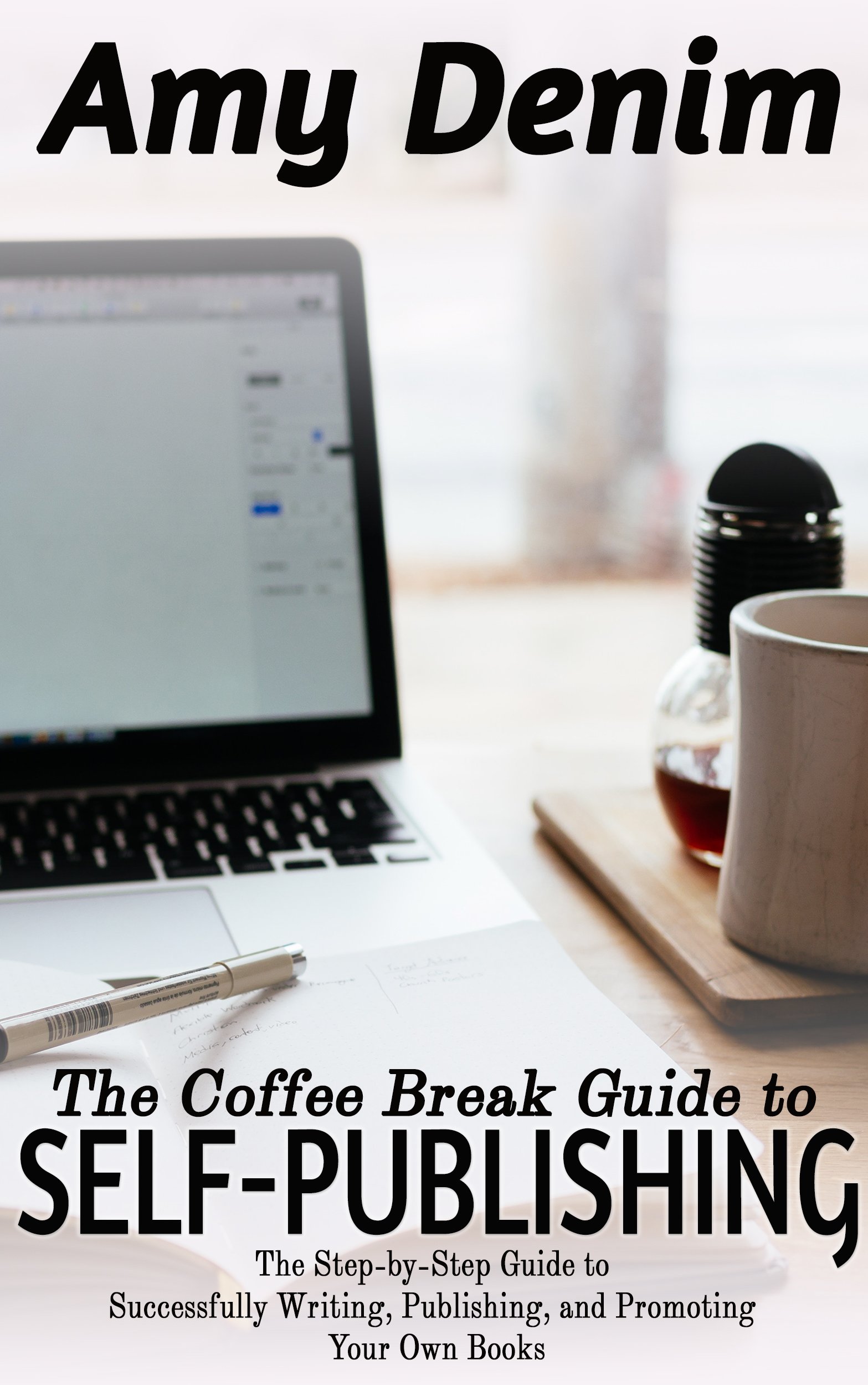 The Coffee Break Guide to Self Publishing: The Step-by-Step Guide to Successfully Writing, Publishing, and Promoting Your Own Books (Coffee Break Guides Book 3)
