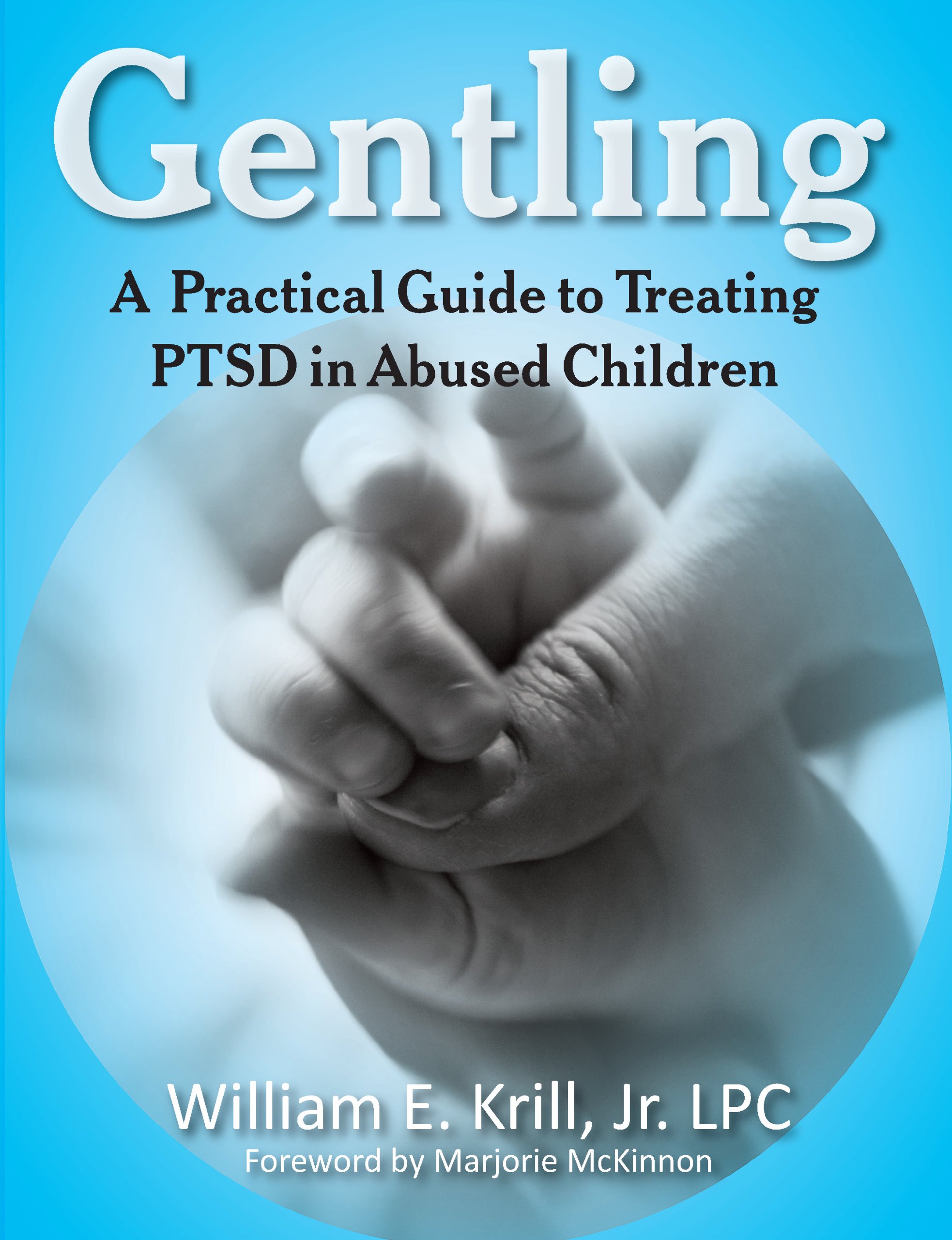 Gentling: A Practical Guide to Treating PTSD in Abused Children (New Horizons in Therapy)