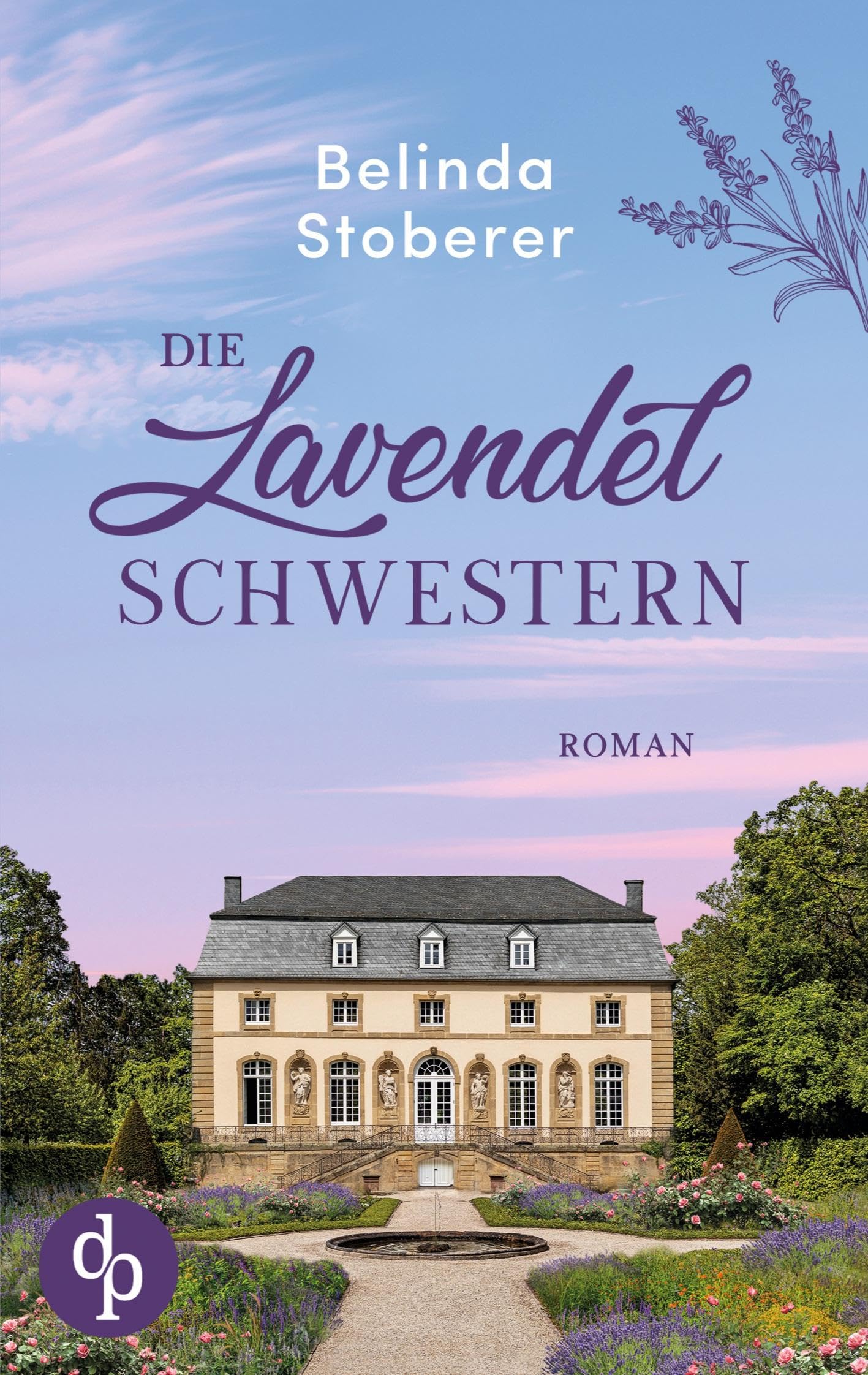 Die Lavendelschwestern: Ein bewegender Roman über Schuld, Vergebung und den Mut zum Neuanfang