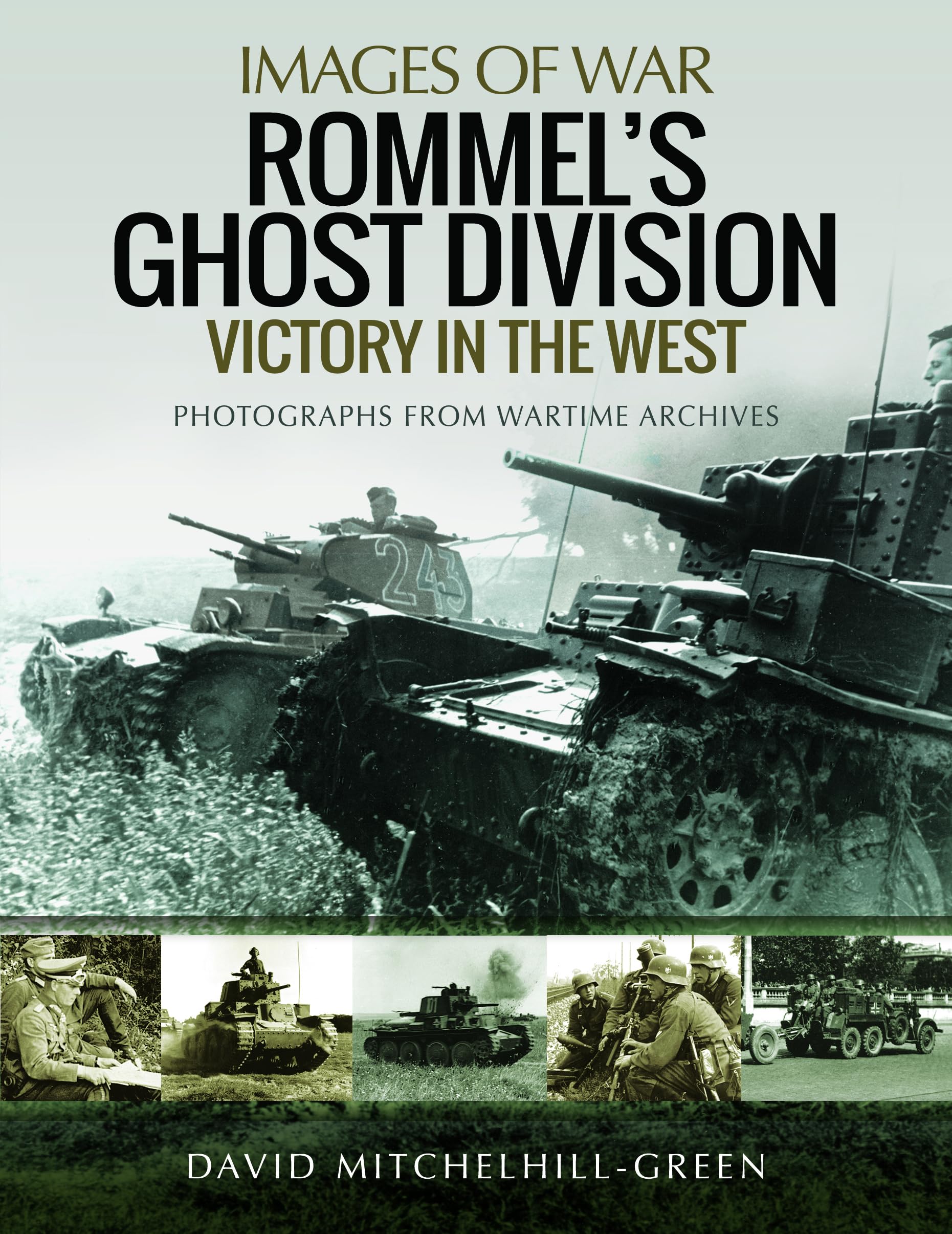 Rommel's Ghost Division: Victory in the West: Rare Photographs from Wartime Archives (Images of War)