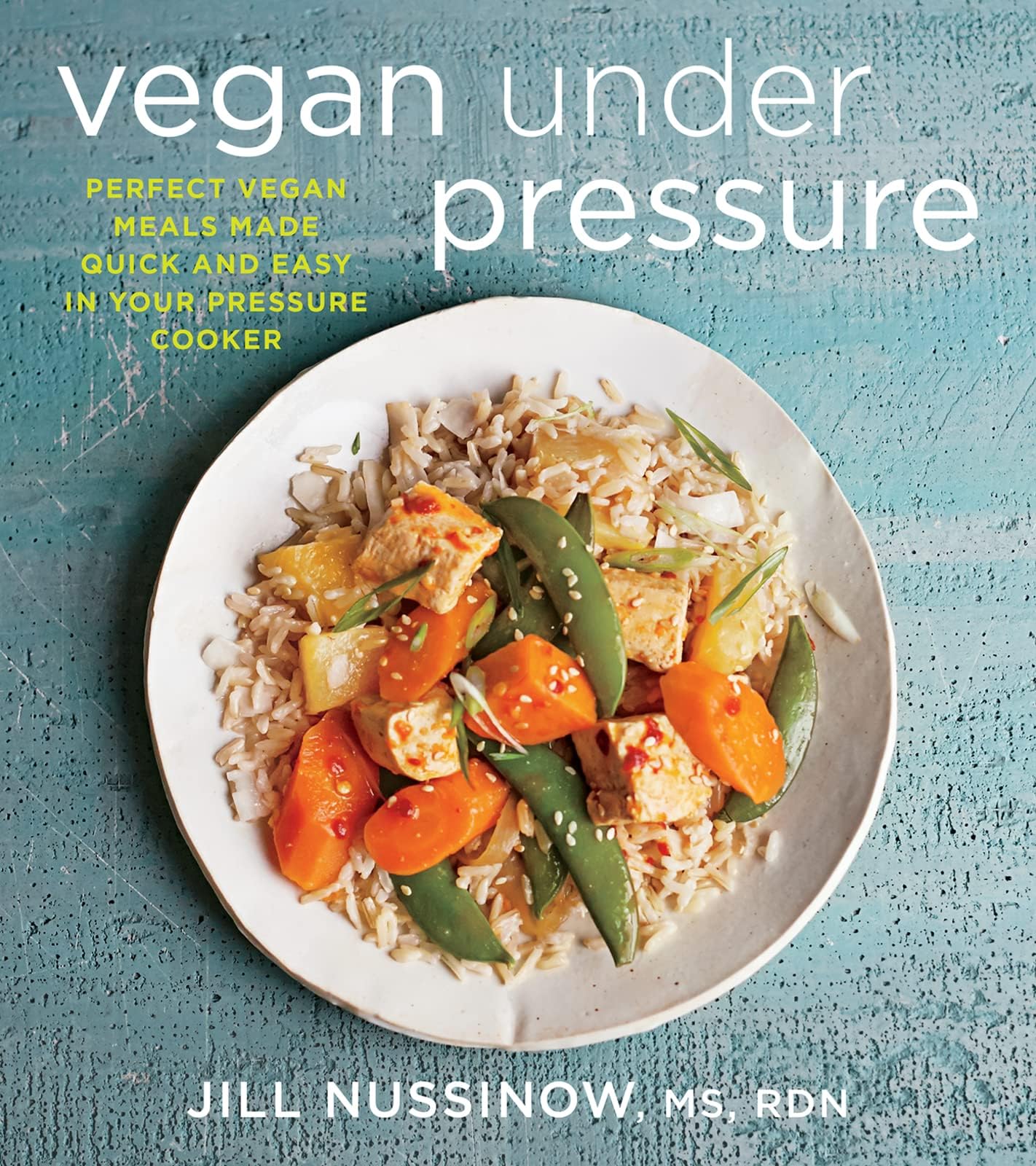 Vegan Under Pressure: Perfect Vegan Meals Made Quick and Easy in Your Pressure Cooker Paperback – Illustrated, 22 January 2016