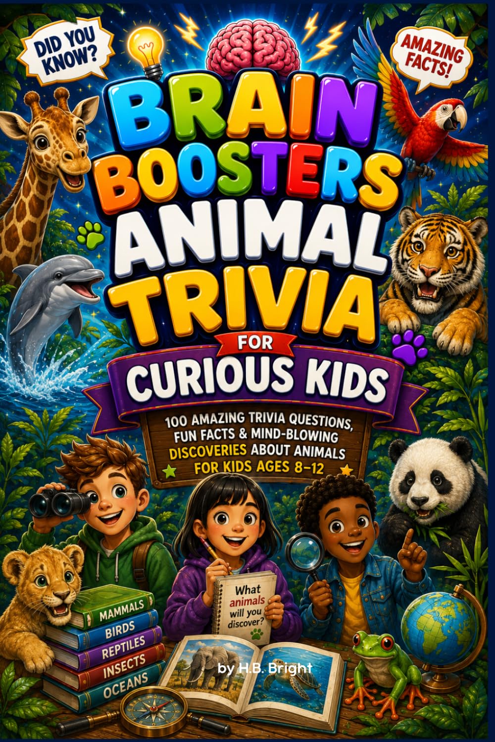Brain Boosters Animal Trivia for Curious Kids: 100 Amazing Trivia Questions, Fun Fact and Mind-Blowing Discoveries for Kids 8-12 (Brain Boosters Trivia Library)