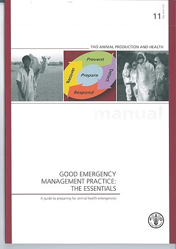 Good Emergency Management Practice: The Essentials: A Guide to Preparing for Animal Health Emergencies (Fao Animal Production and Health Manual)