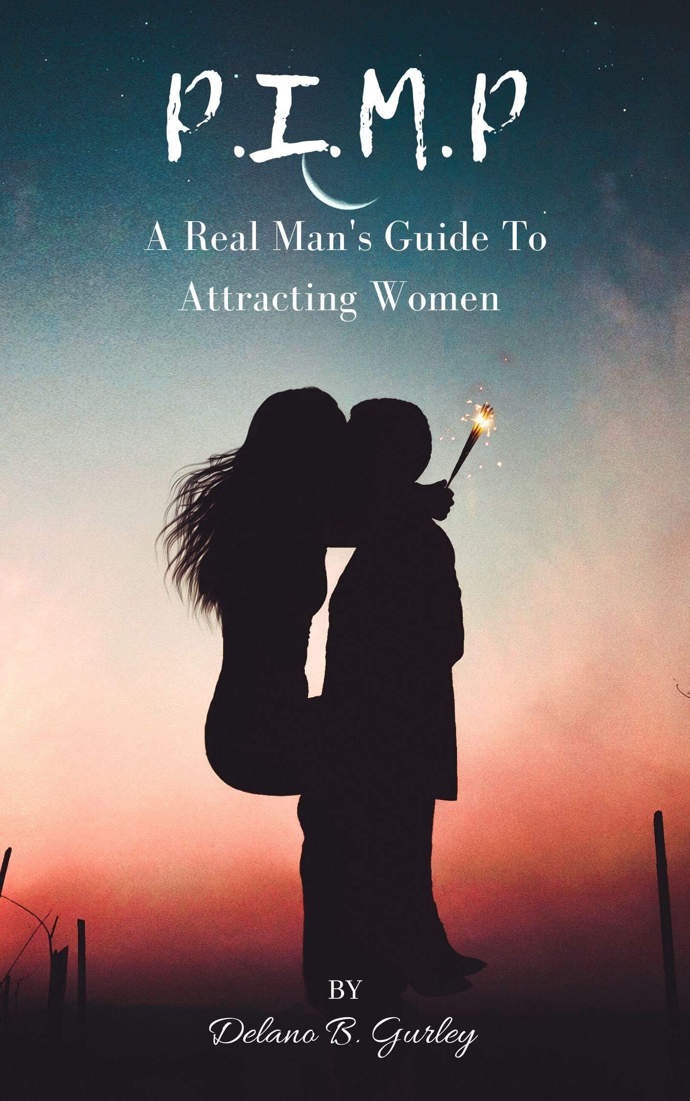 P.I.M.P: The Real Mans Guide To Understanding Women: The Real Mans Guide To Understanding Women: How To Be A Better Man, How To Be An Adult In ... Intelligent Manhood Principles Collection)
