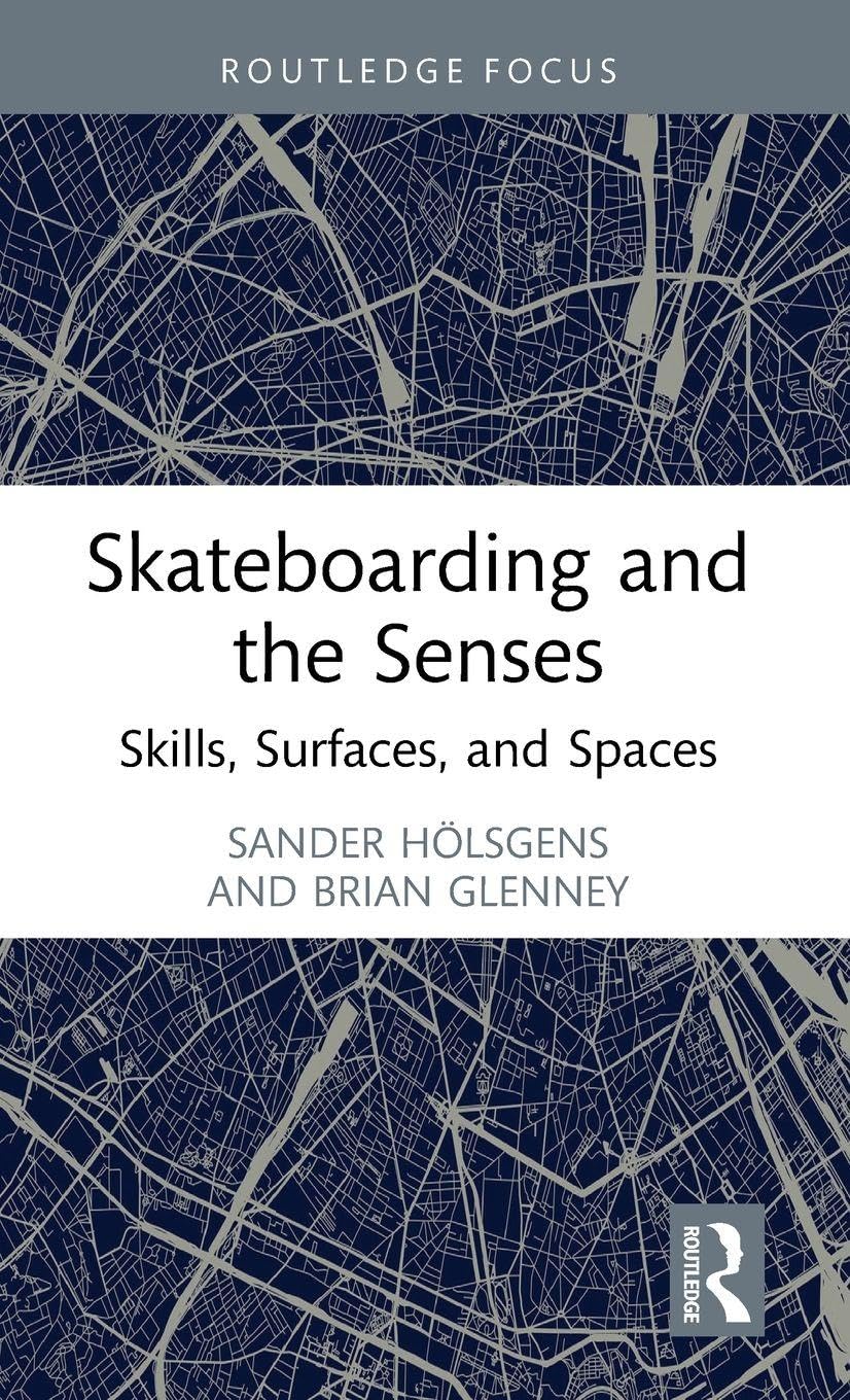 Skateboarding and the Senses: Skills, Surfaces, and Spaces (Routledge Focus on Sport, Culture and Society)