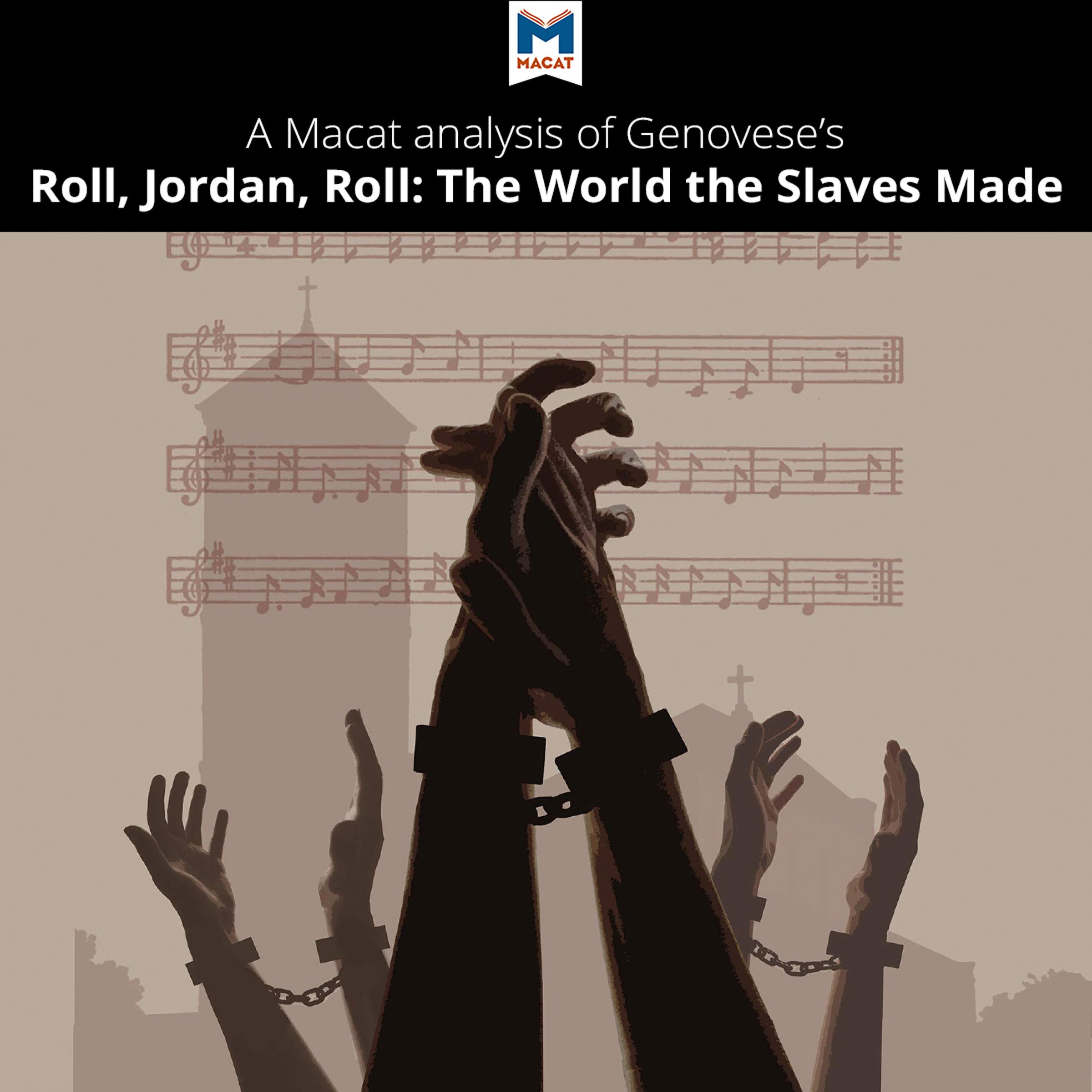 A Macat Analysis of Eugene Genovese's Roll, Jordan, Roll: The World the Slaves Made