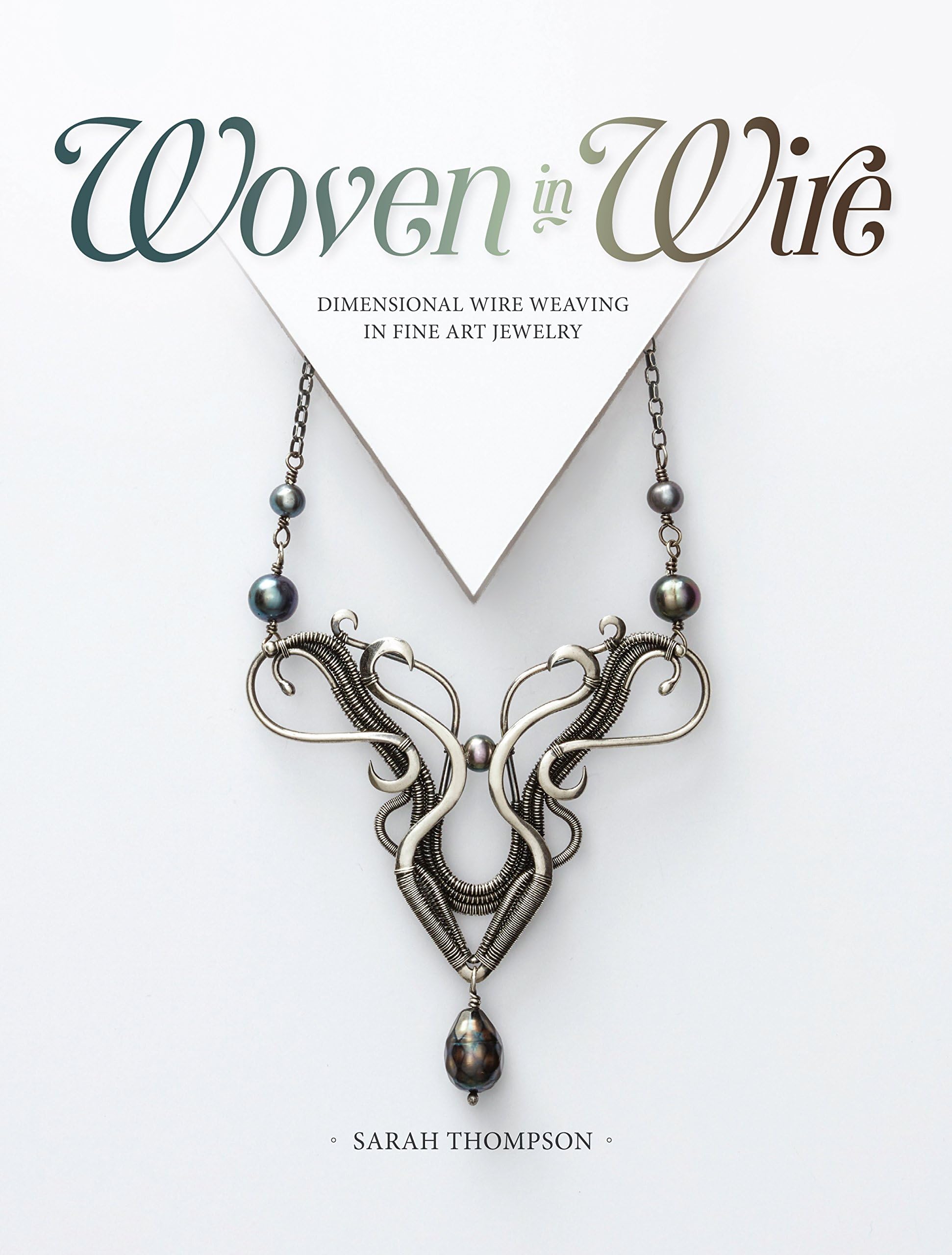 Woven in Wire: Dimensional Wire Weaving in Fine Art Jewelry Kindle Edition