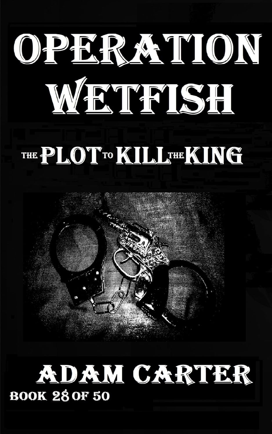 Operation WetFish Book 28 The Plot to Kill the King