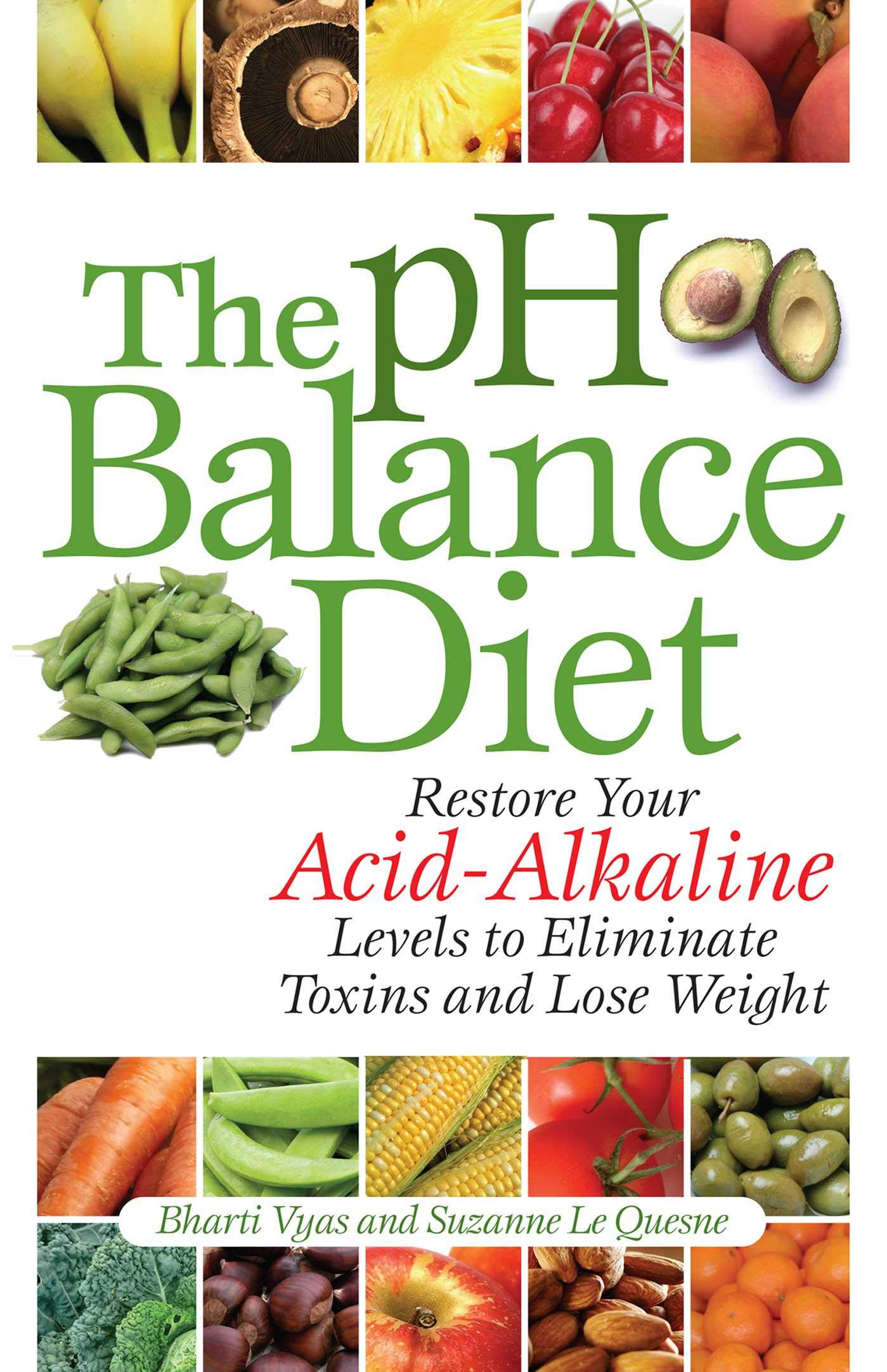 The Ph Balance Diet: Restore Your Acid-Alkaline Levels to Eliminate Toxins and Lose Weight
