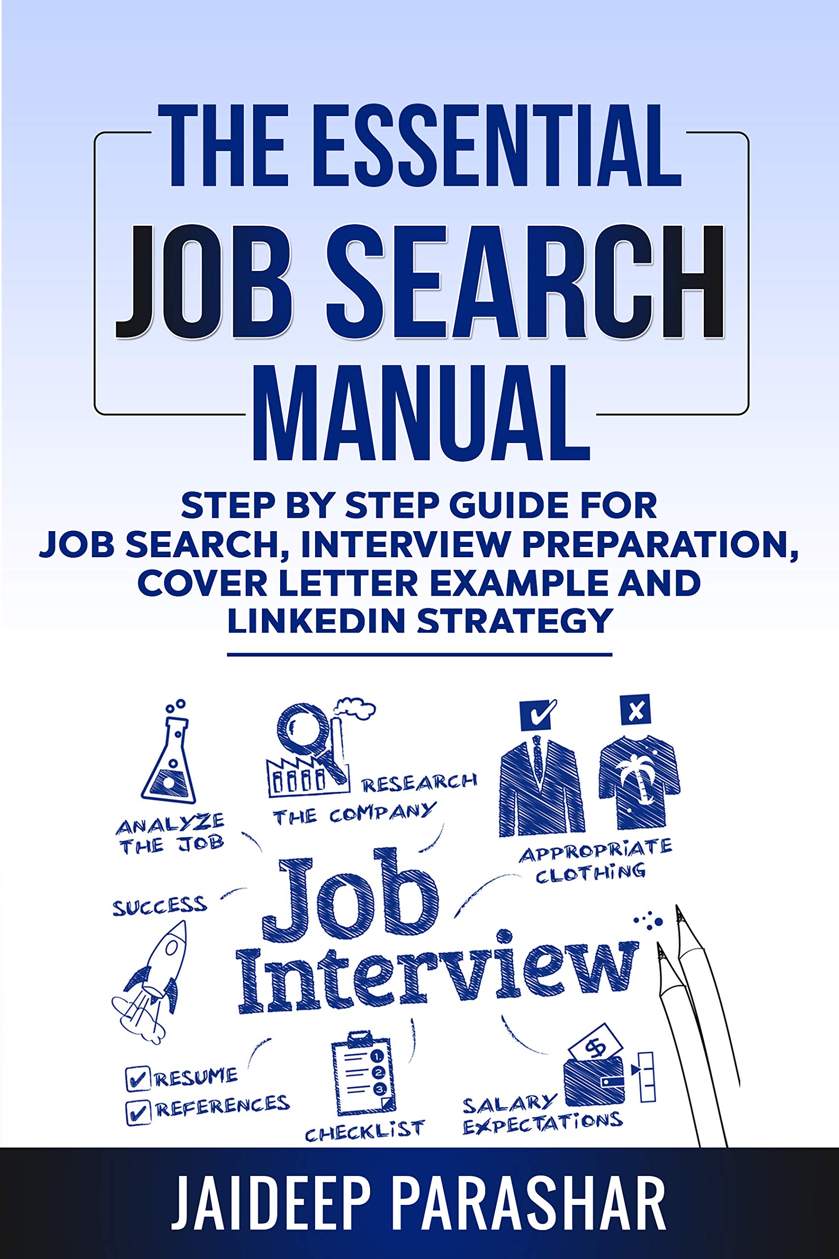The Essential Job Search Manual: Step by Step Guide for Job Search, Interview Preparation, Cover Letter Example and LinkedIn Strategy