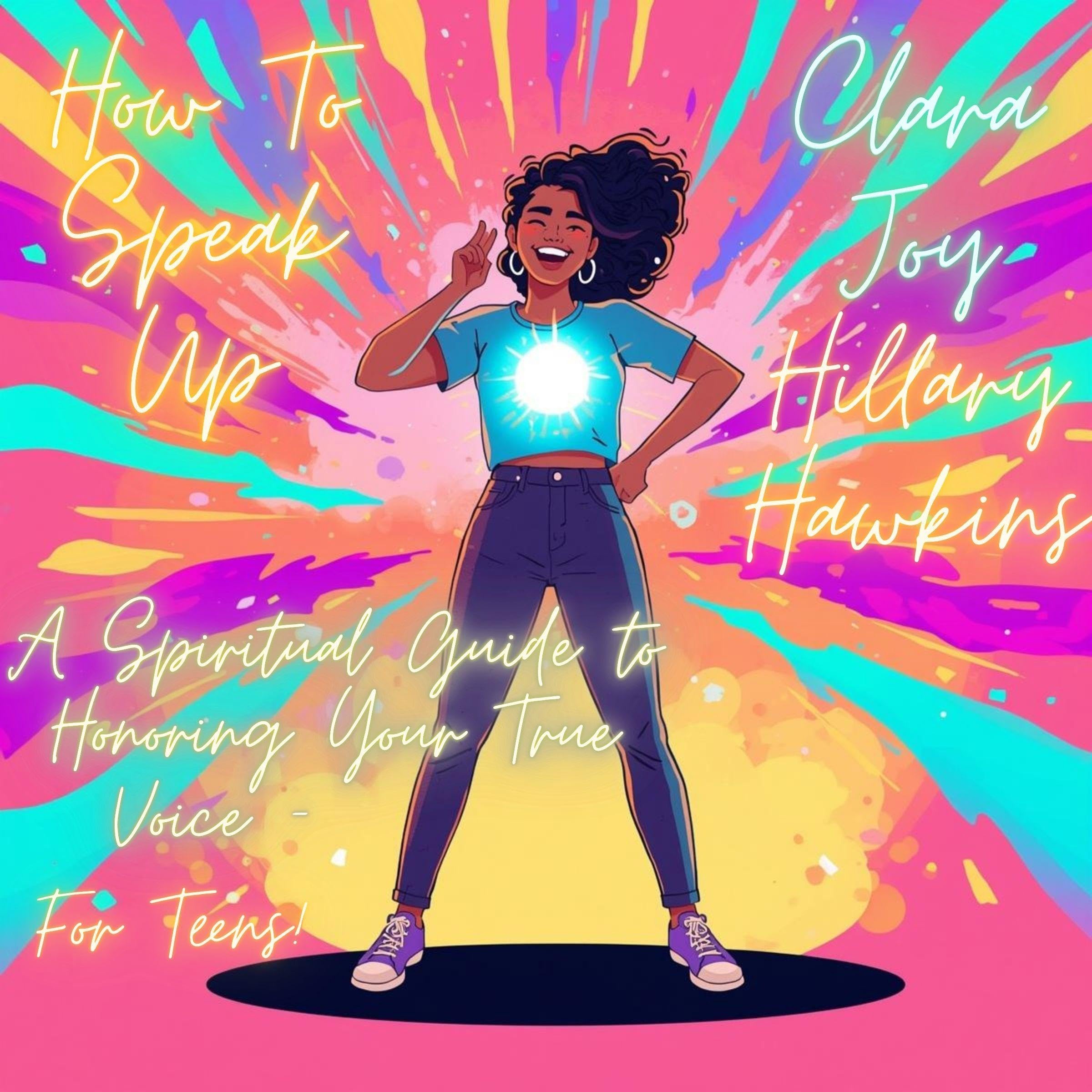 Cover art for How to Speak Up: A Spiritual Guide to Honoring Your True Voice — For Teens!