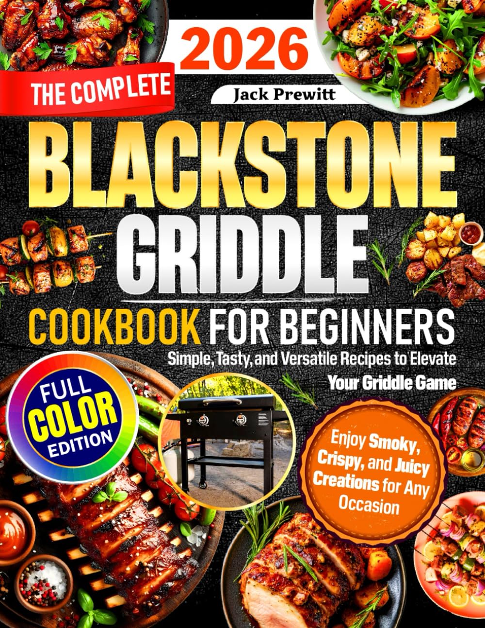 The Complete Blackstone Griddle Cookbook for Beginners: Simple, Tasty, and Versatile Recipes to Elevate Your Griddle Game — Enjoy Smoky, Crispy, and Juicy Creations for Any Occasion