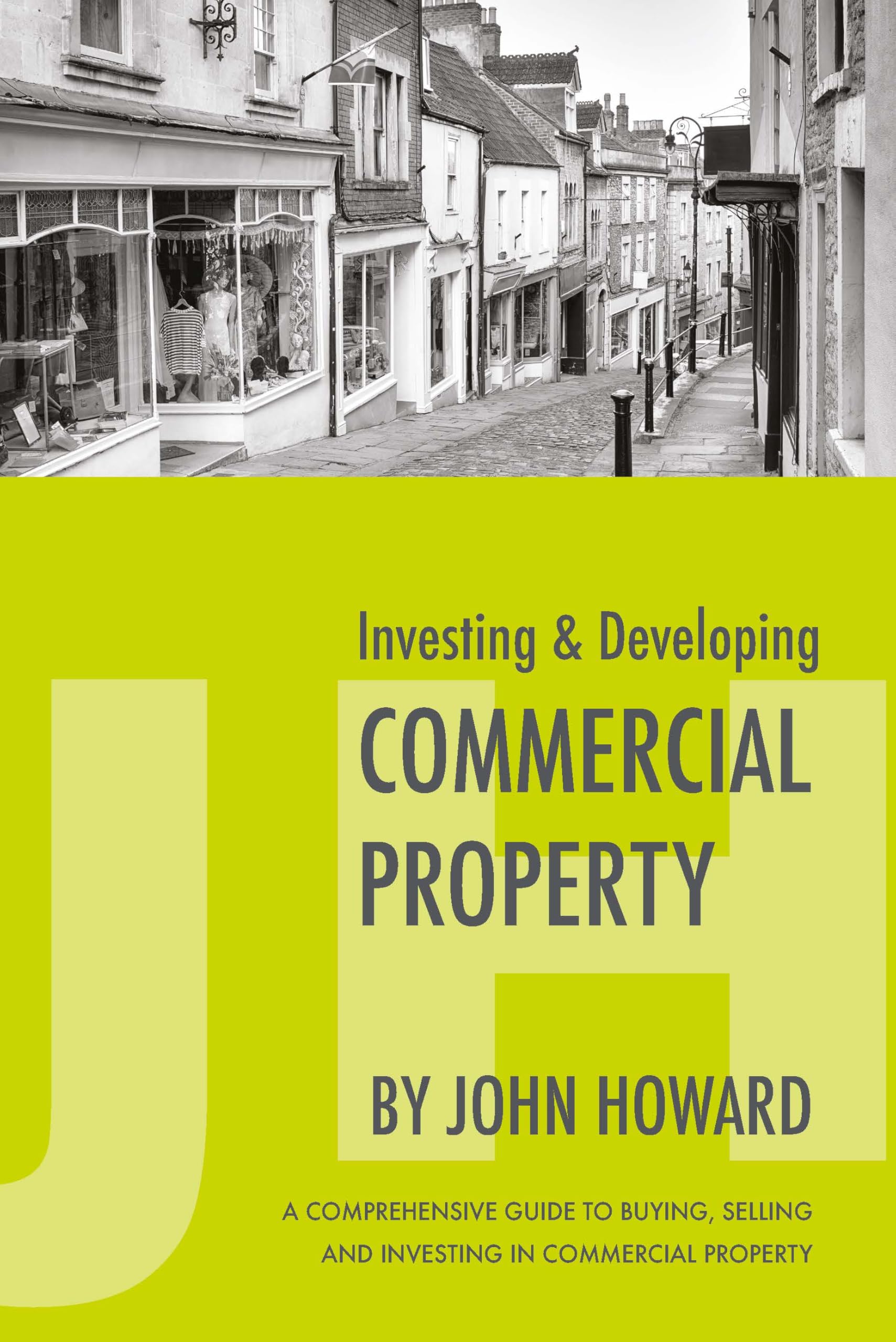 Investing & Developing Commercial Property: A Comprehensive Guide To Buying, Selling And Investing In Commercial Property