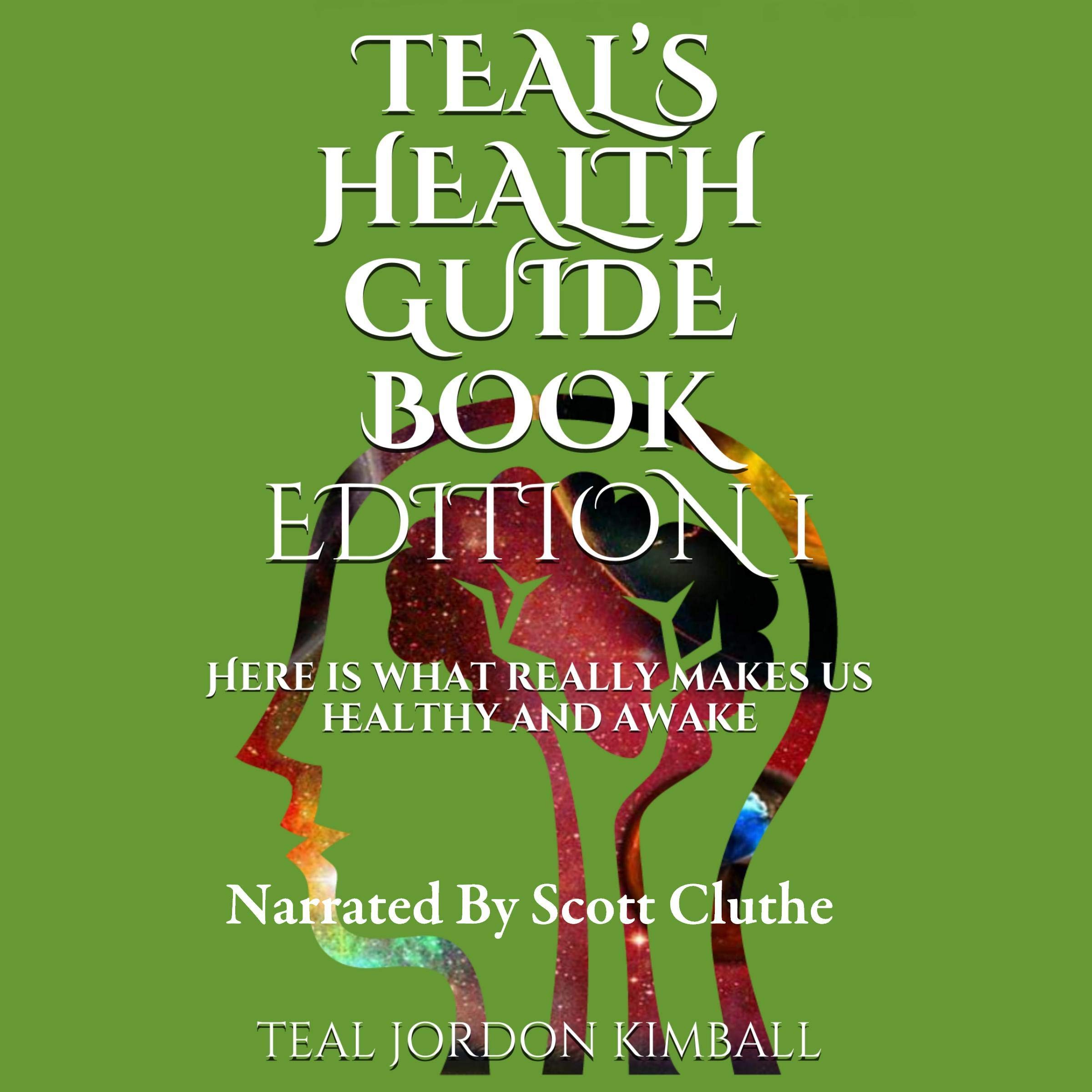 Teal’s Health Guide Book: Here Is What Really Makes Us Healthy and Awake