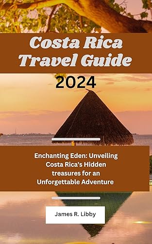 Costa Rica Travel Guide 2024: Enchanting Eden: Unveiling Costa Rica's Hidden treasures for an Unforgettable Adventure