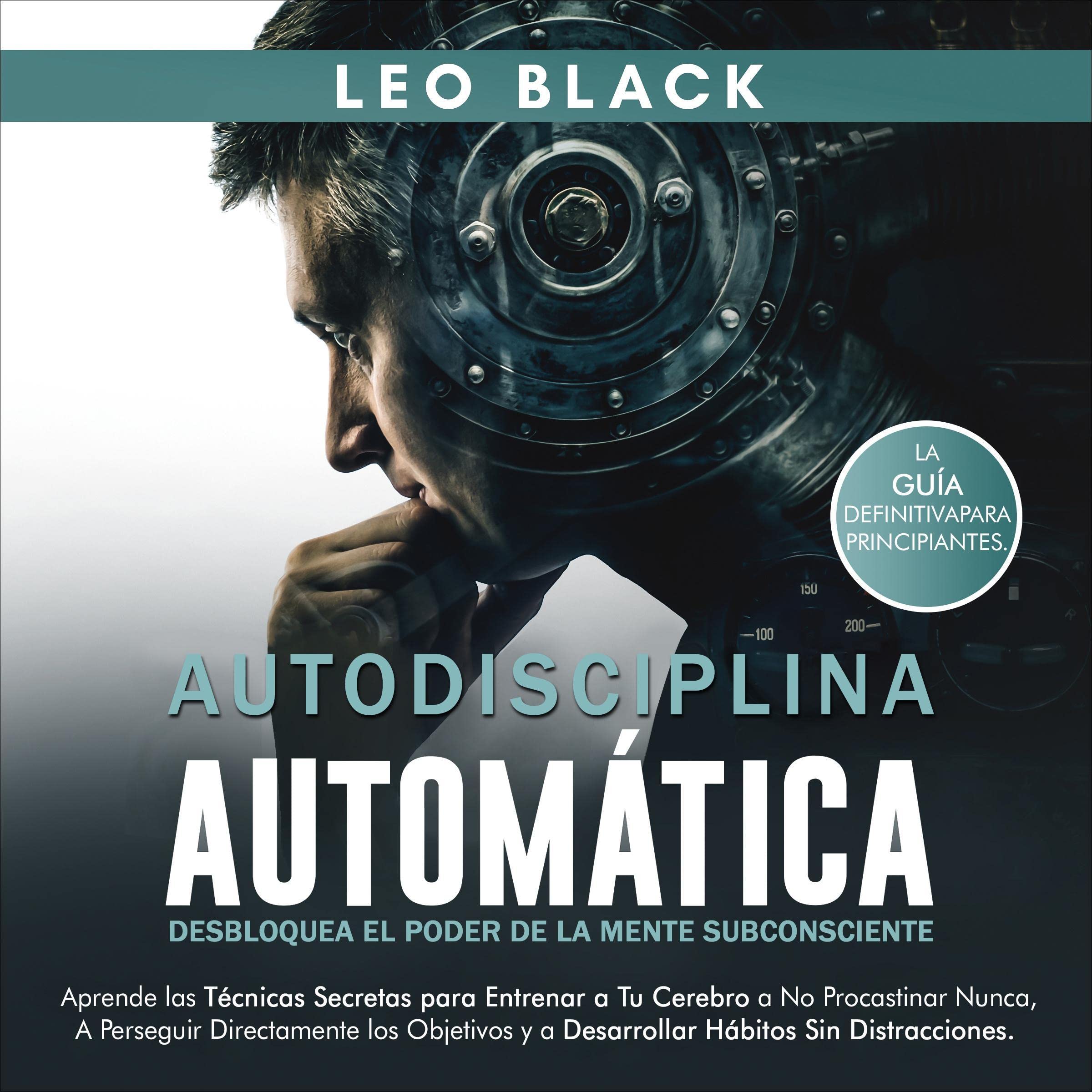 Autodisciplina Automática: Desbloquea el Poder de la Mente Subconsciente [Automatic Self-Discipline: Unlock the Power of the Subconscious Mind]