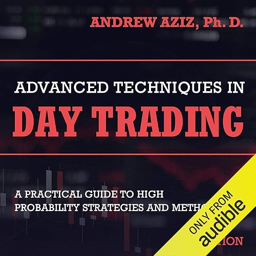 Advanced Techniques in Day Trading: A Practical Guide to High Probability Strategies and Methods