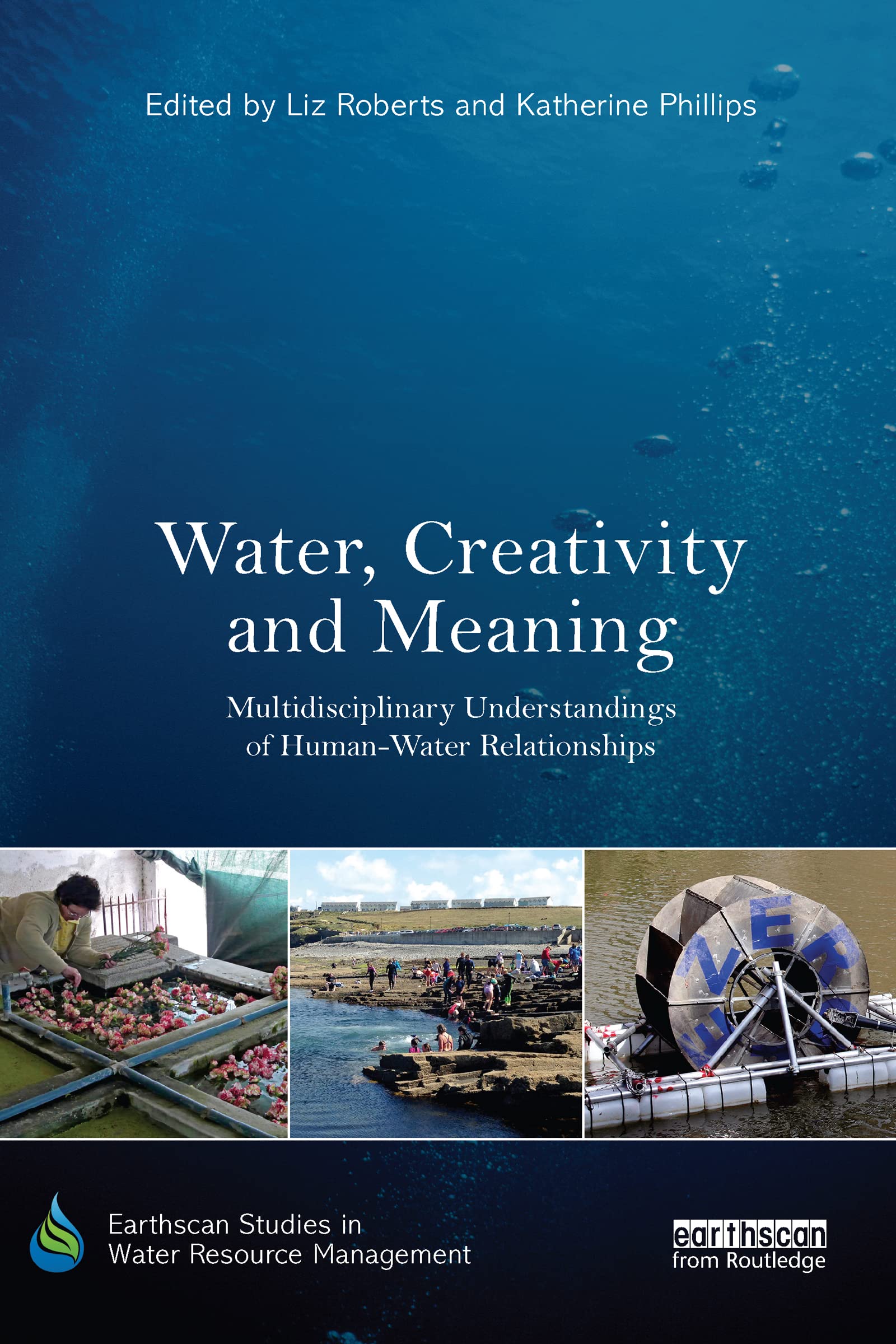 Water, Creativity and Meaning: Multidisciplinary understandings of human-water relationships (Earthscan Studies in Water Resource Management)