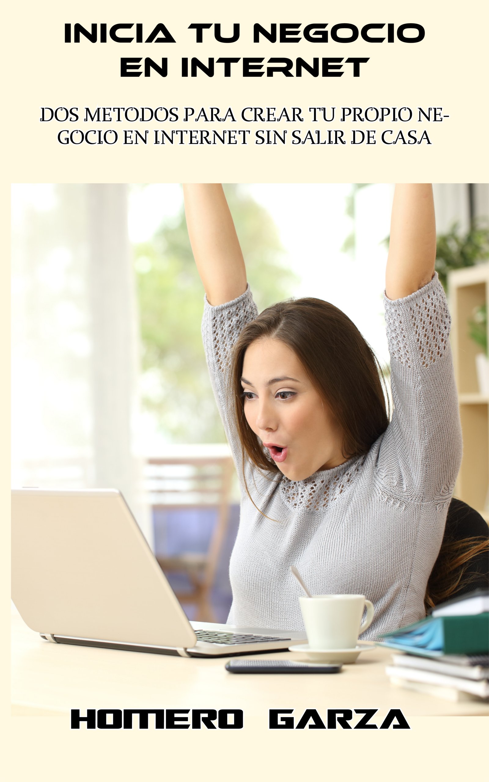 INICIA TU NEGOCIO EN INTERNET: DOS METODOS PARA CREAR TU PROPIO NEGOCIO EN INTERNET SIN SALIR DE CASA (Spanish Edition)