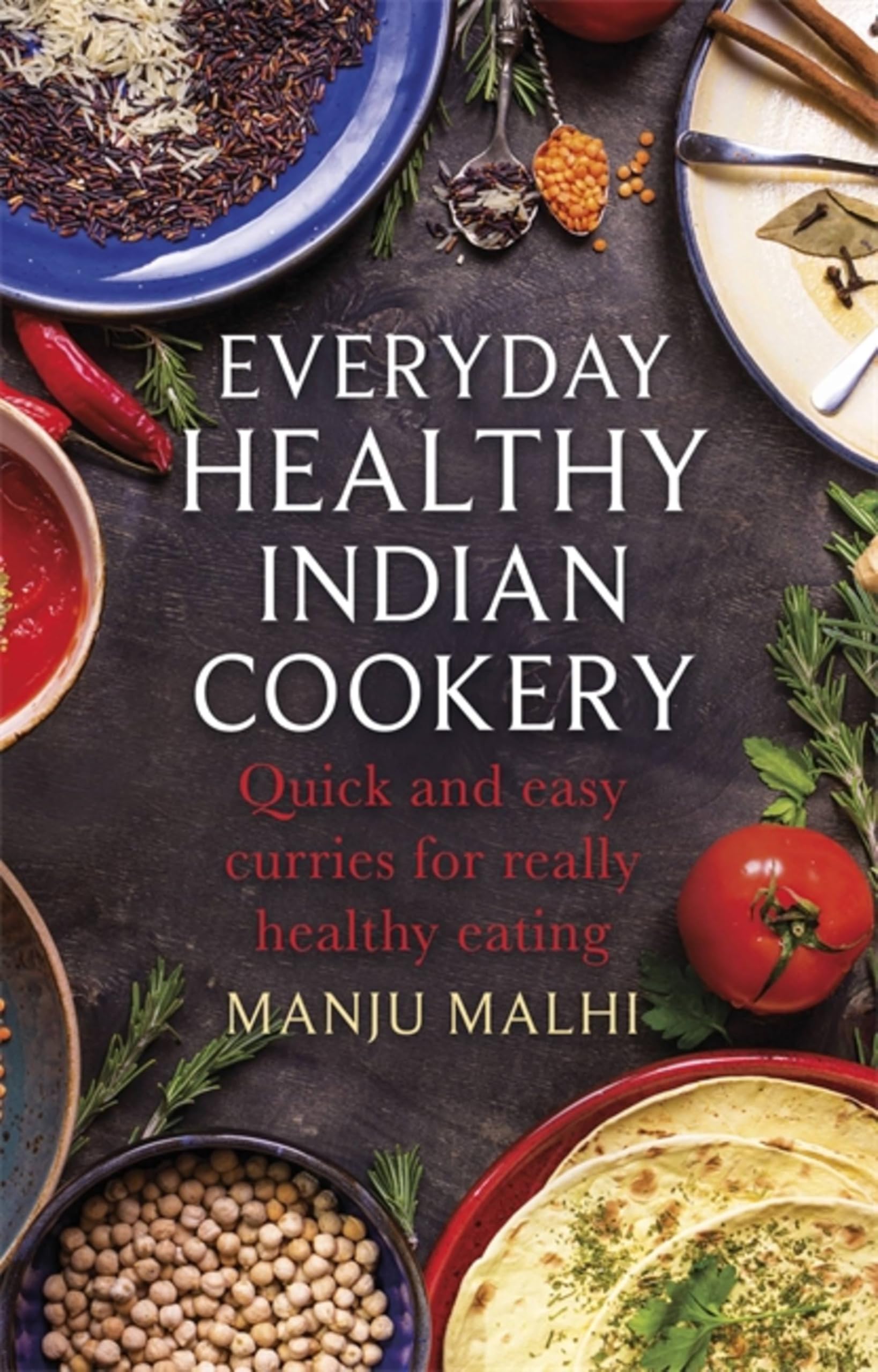 Everyday Healthy Indian Cookery: Quick and easy curries for real