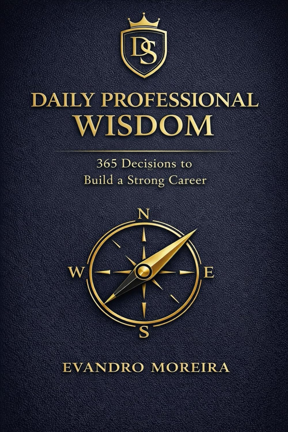 DAILY PROFESSIONAL WISDOM: 365 Decisions to Build a Strong Career