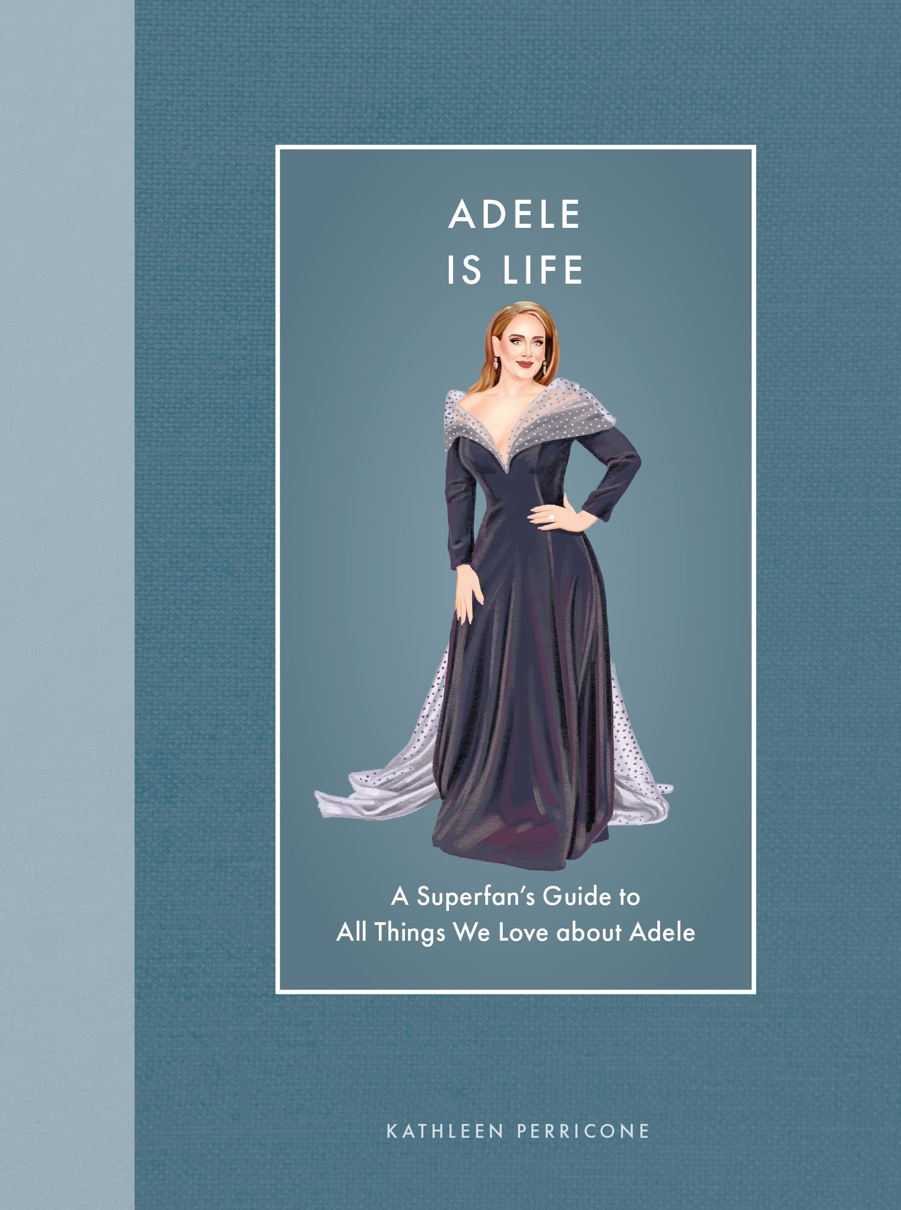 Adele Is Life: A Superfan's Guide to All Things We... - Perricone, Kathleen