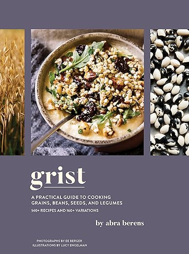 Grist: A Practical Guide to Cooking Grains, Beans, Seeds, and Legumes