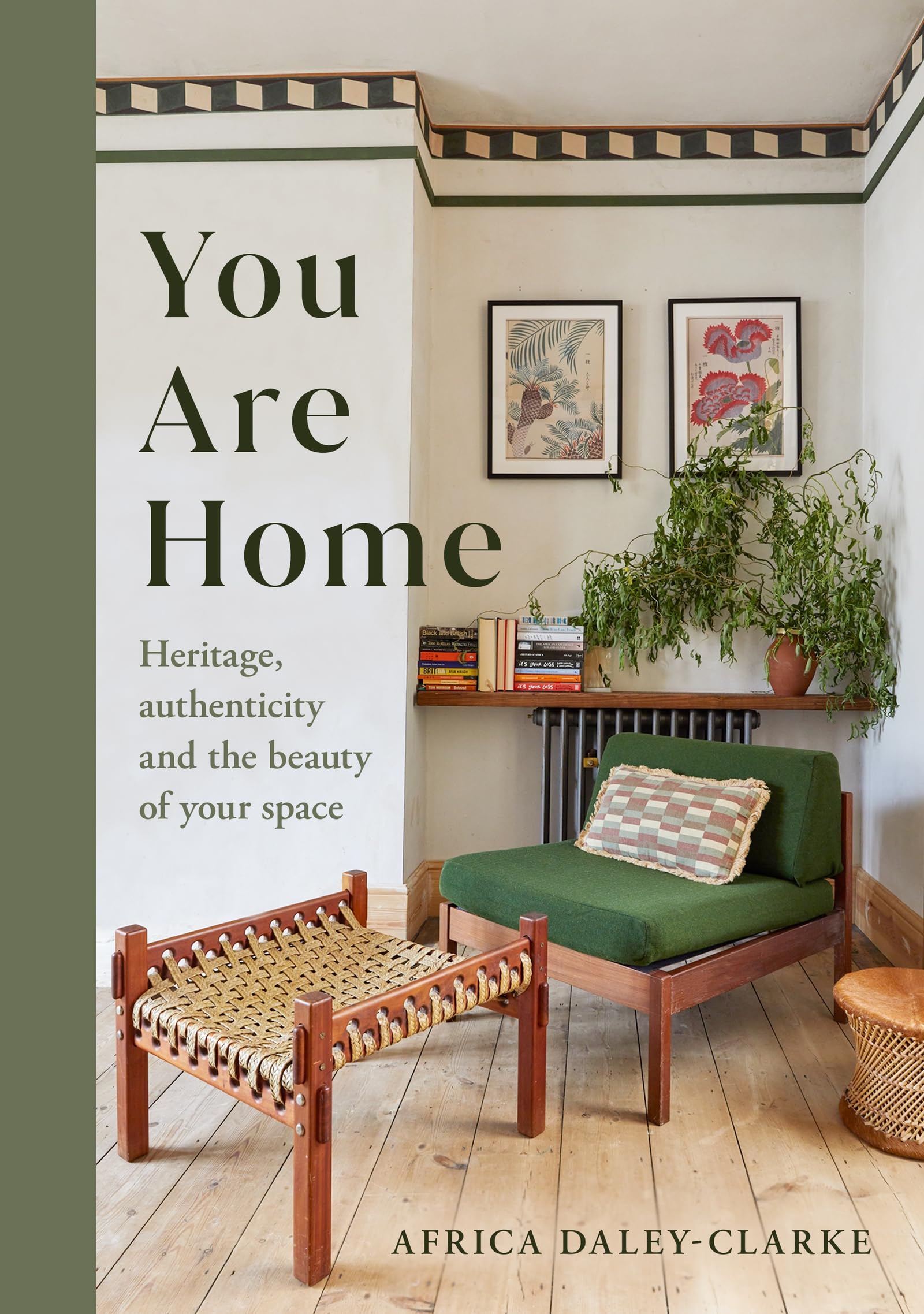 You Are Home: Heritage, authenticity, and the beauty of your space [hardcover] D