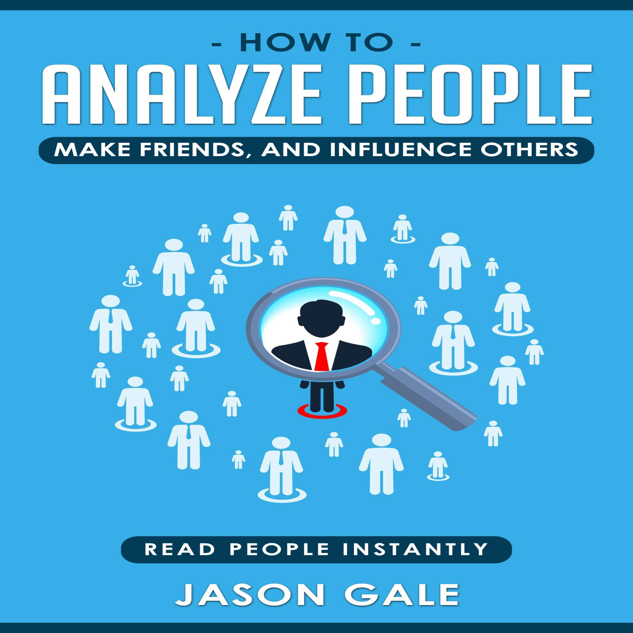 How to Analyze People, Make Friends, and Influence Others