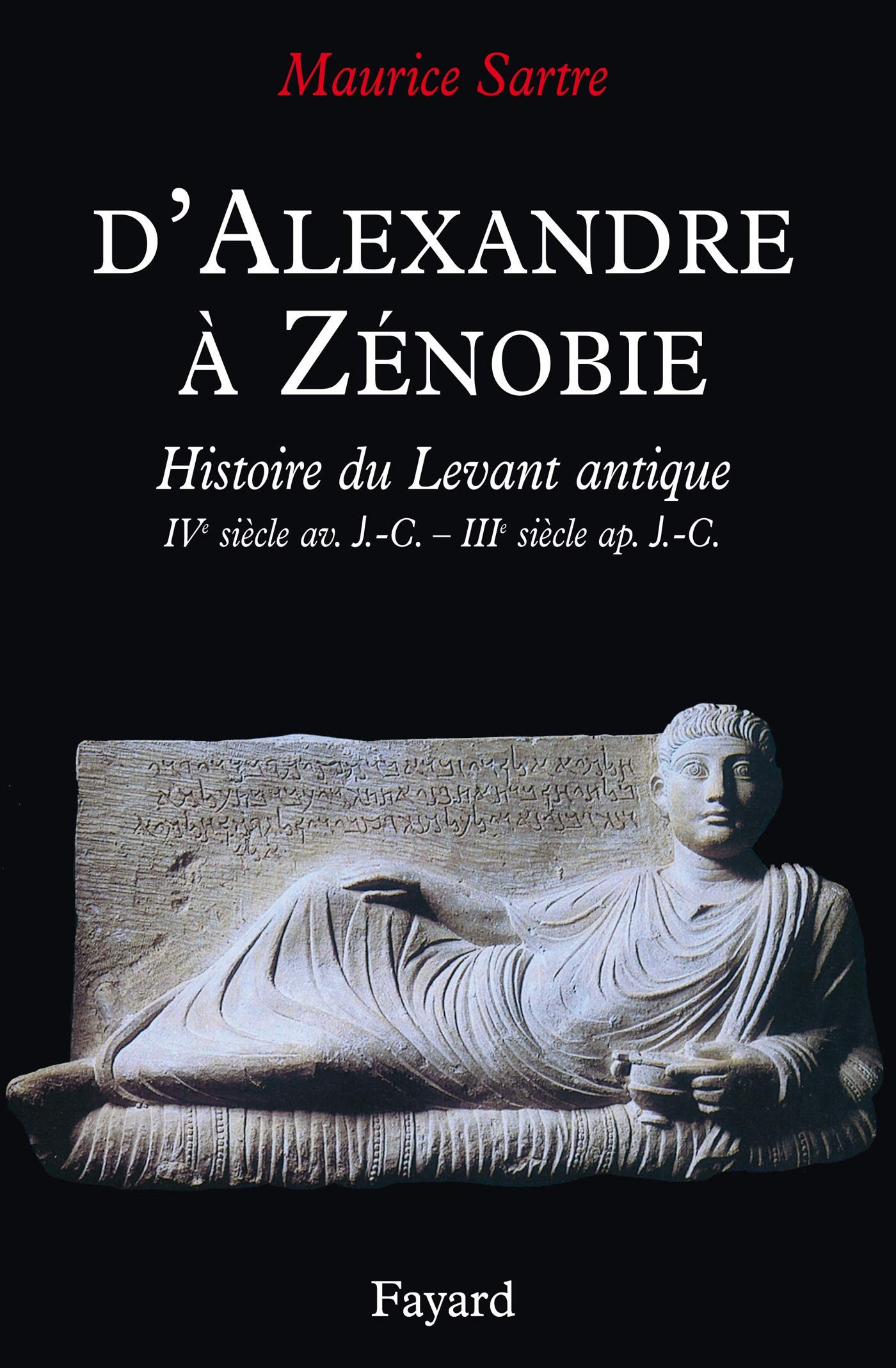 D'Alexandre à Zénobie.: Histoire du Levant antique, IVème siècle av. J.-C. - IIIème siècle ap. J.-C.